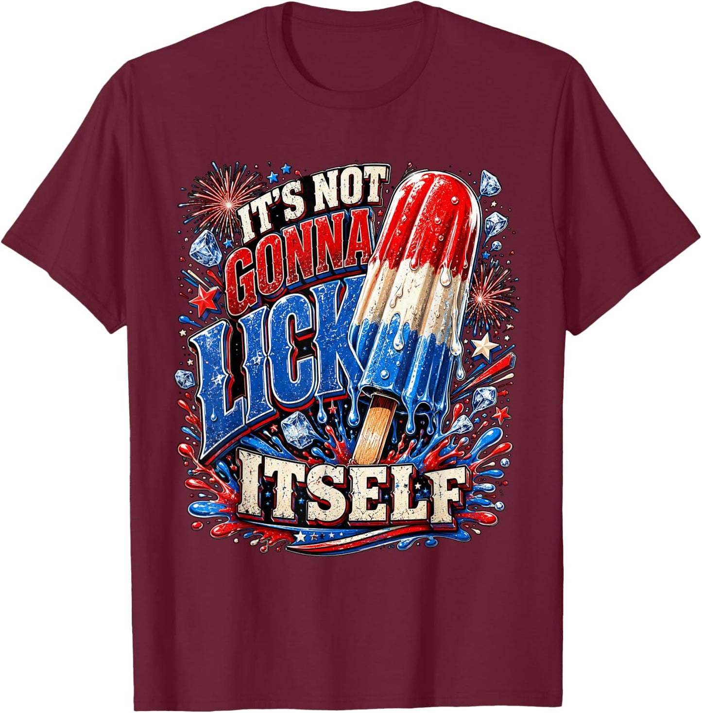 USA It’s Not Gonna Lick Itself Funny Popsicle 4th of July T-Shirt - T-Shirt | Maroon