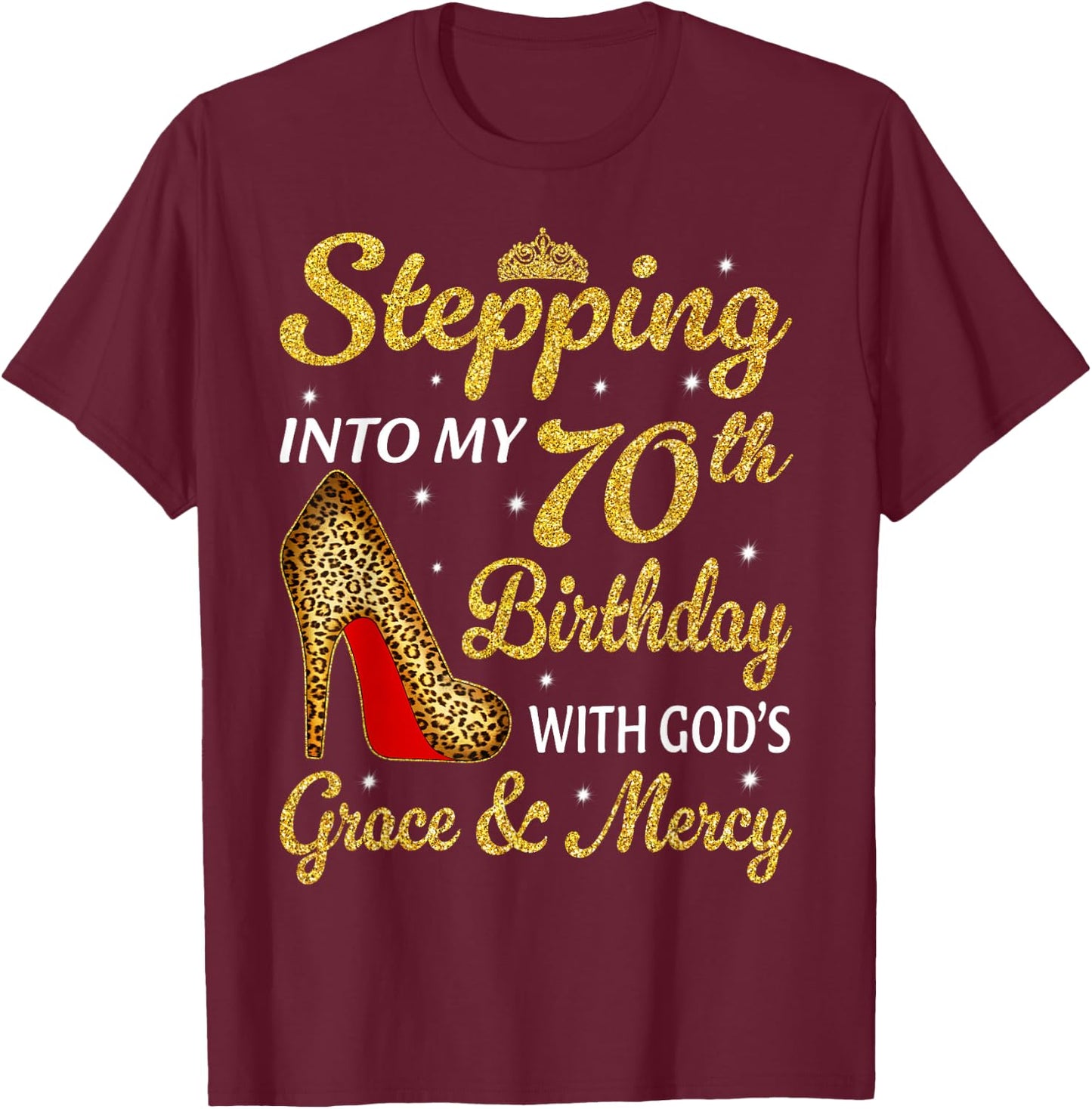 Stepping Into My 70th Birthday Women Leopard High Heel T-Shirt - T-Shirt | Maroon