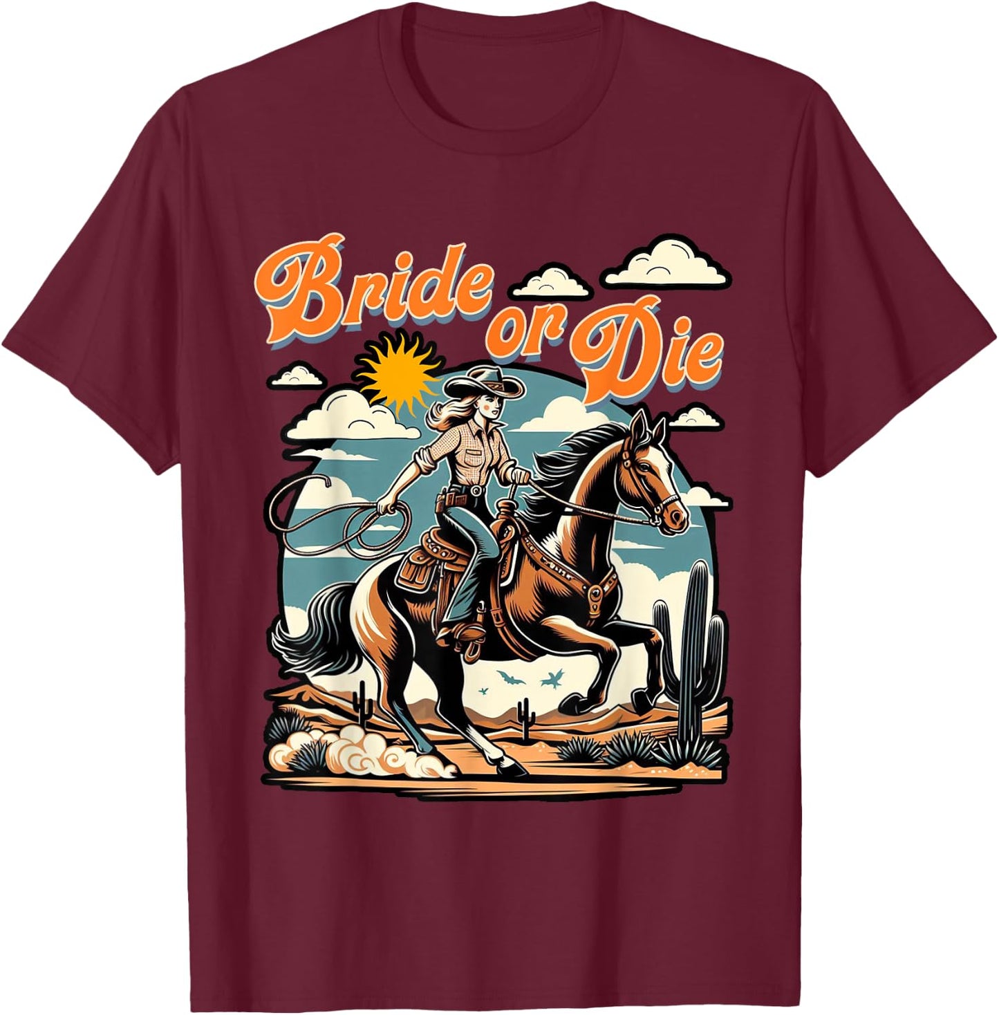 Bachelorette 1950s Cowgirl Bride Or Die Western Bach Party T-Shirt - T-Shirt | Maroon