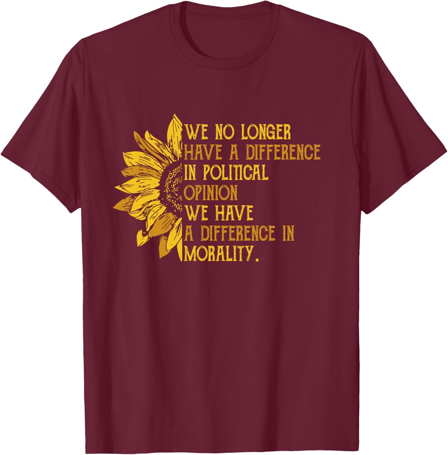 We No Longer Have A Difference In Political Opinion T-Shirt - T-Shirt | Maroon