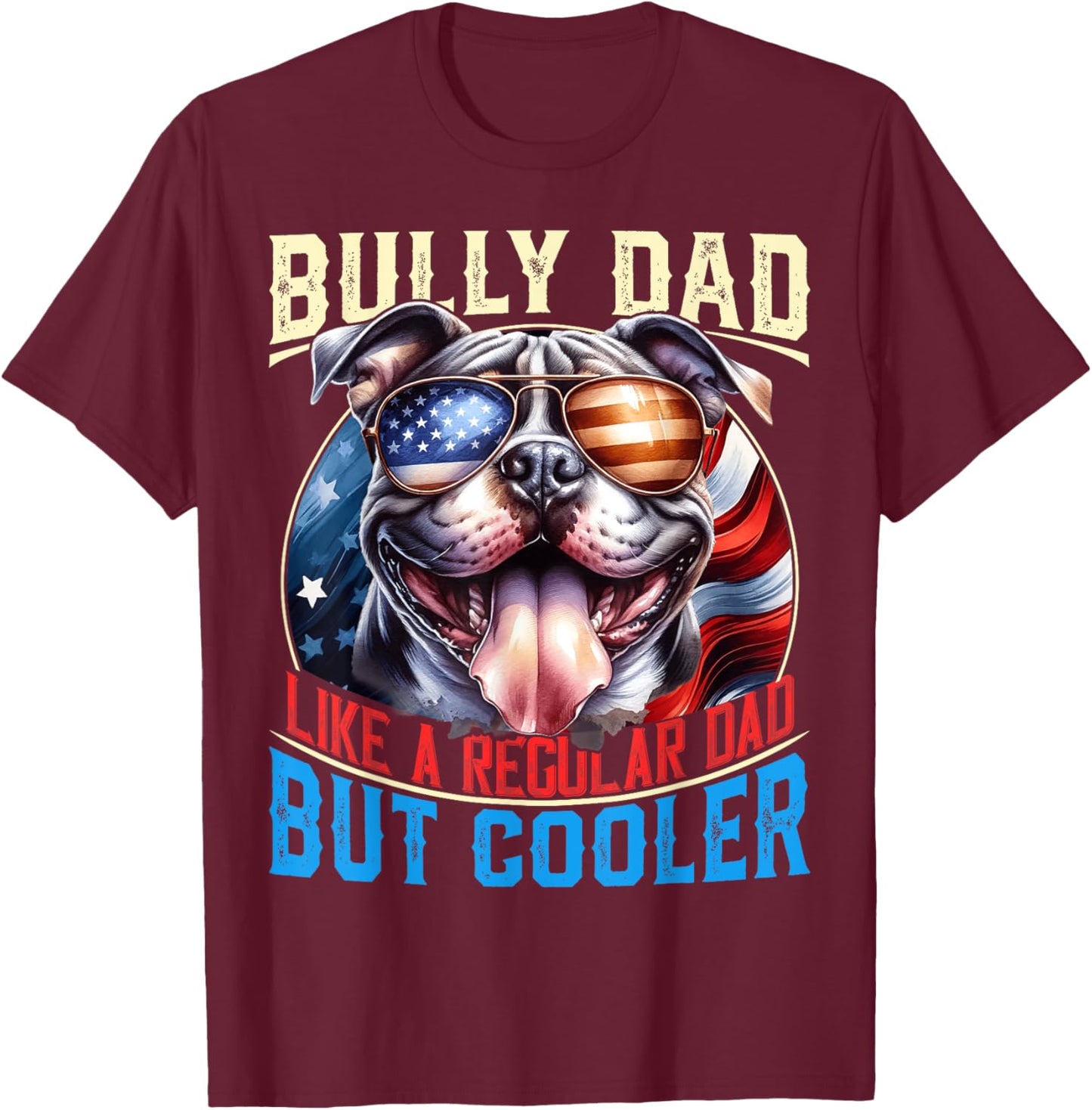 American Bully Dad Like A Regular Dad But Cooler Dog Dad T-Shirt - T-Shirt | Maroon