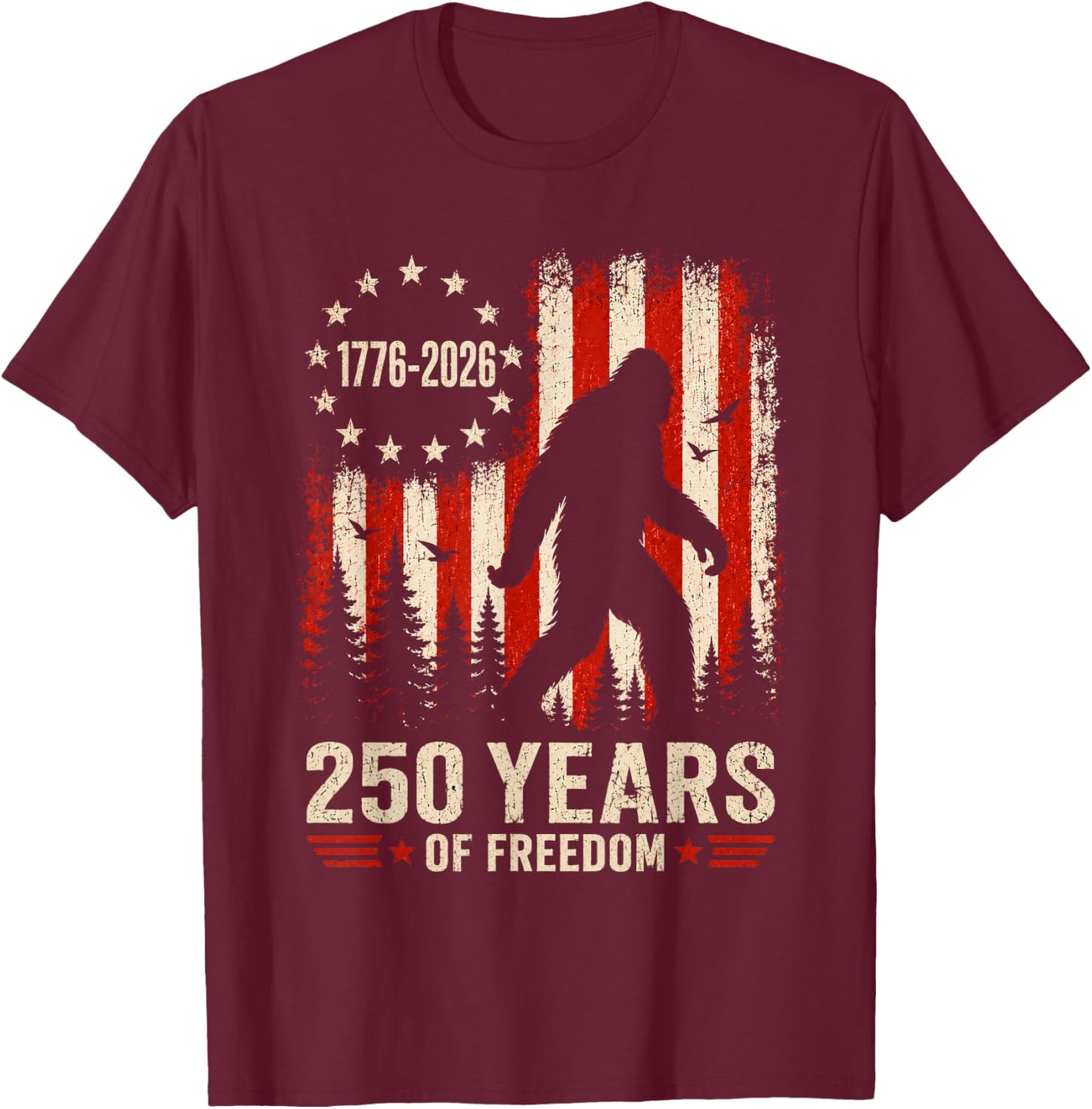 250 Years of Freedom Bigfoot 250th Anniversary 4th of July T-Shirt - T-Shirt | Maroon