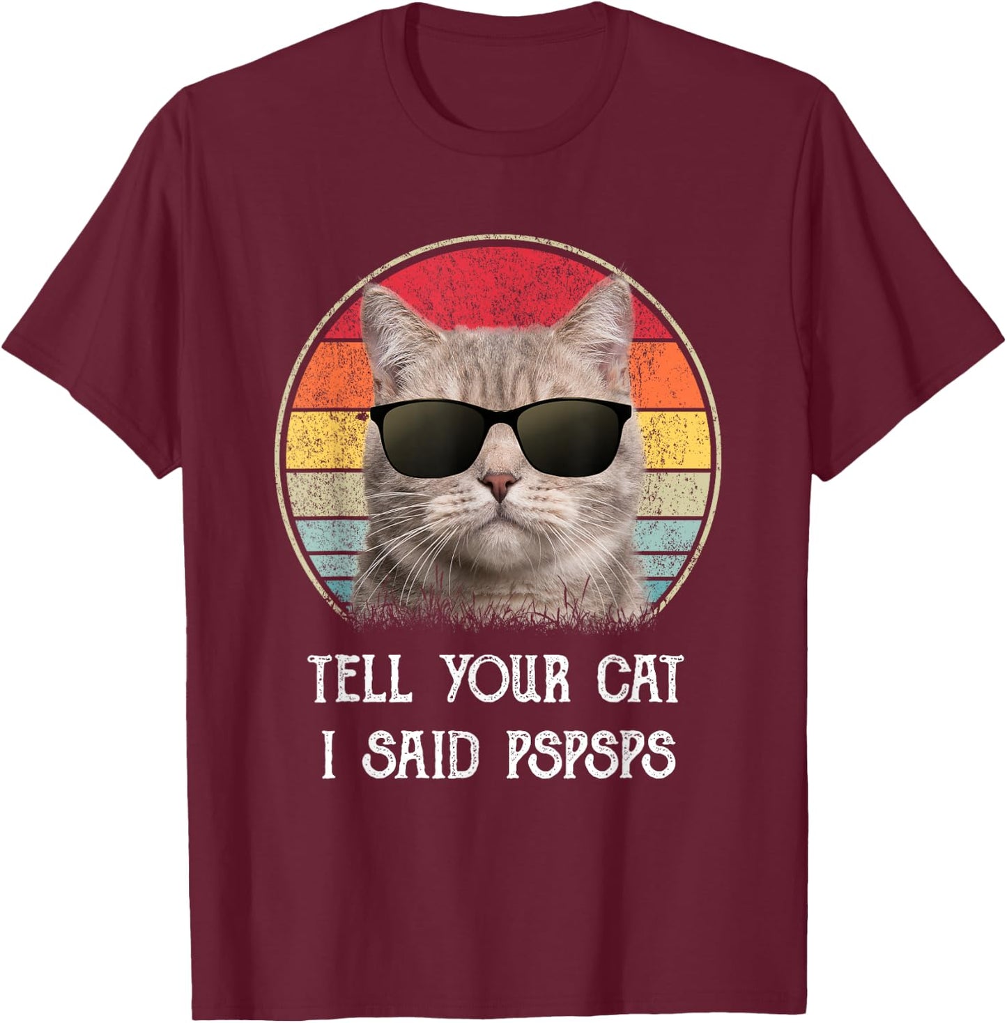 Funny Cat Shirt Retro Tell Your Cat I Said Pspsps T-Shirt - T-Shirt | Maroon
