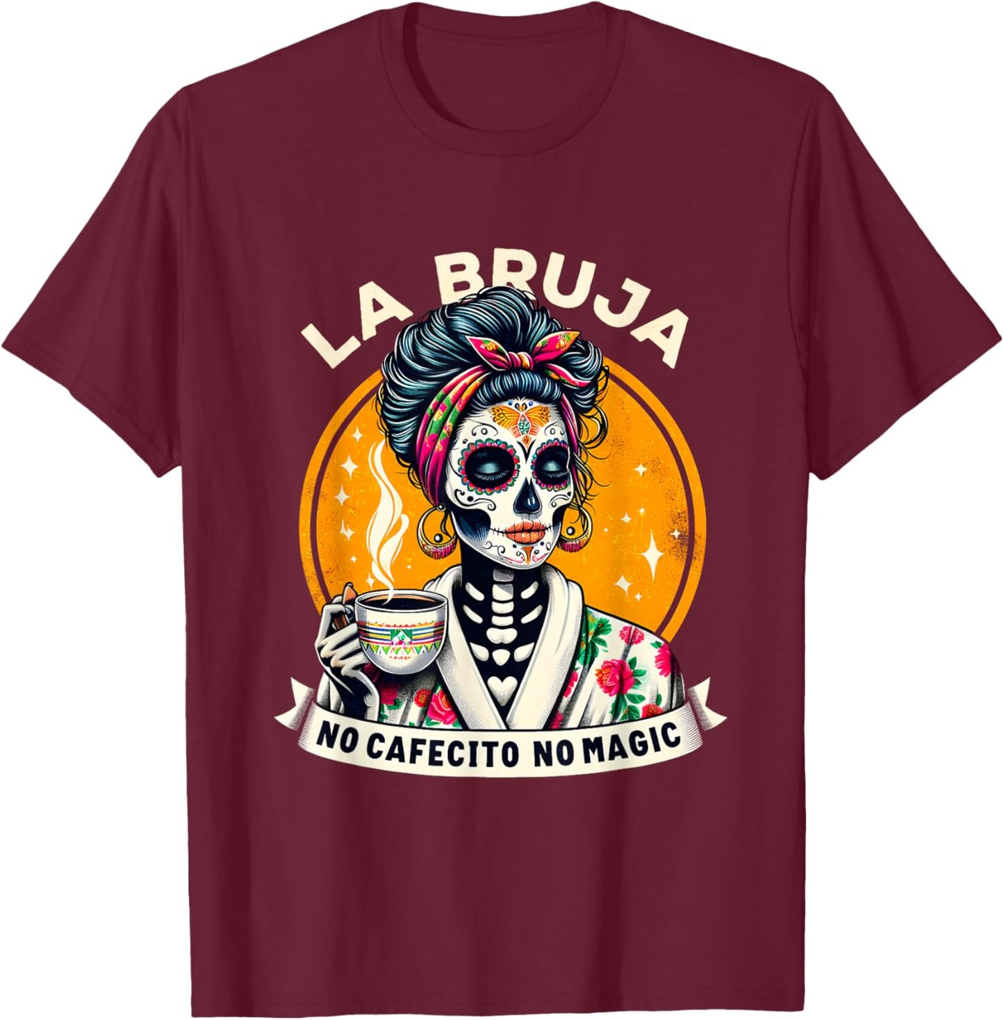 Funny Skeleton Women Coffee La Bruja No Cafecito No Magic T-Shirt - T-Shirt | Maroon