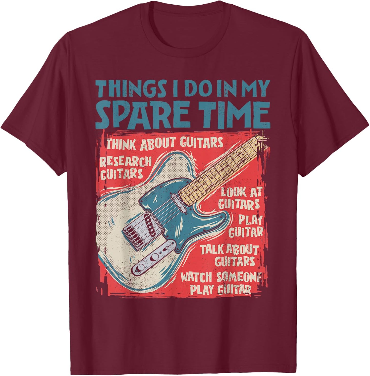 Guitar Things I Do in My Spare Time Funny Electric Guitarist T-Shirt - T-Shirt | Maroon