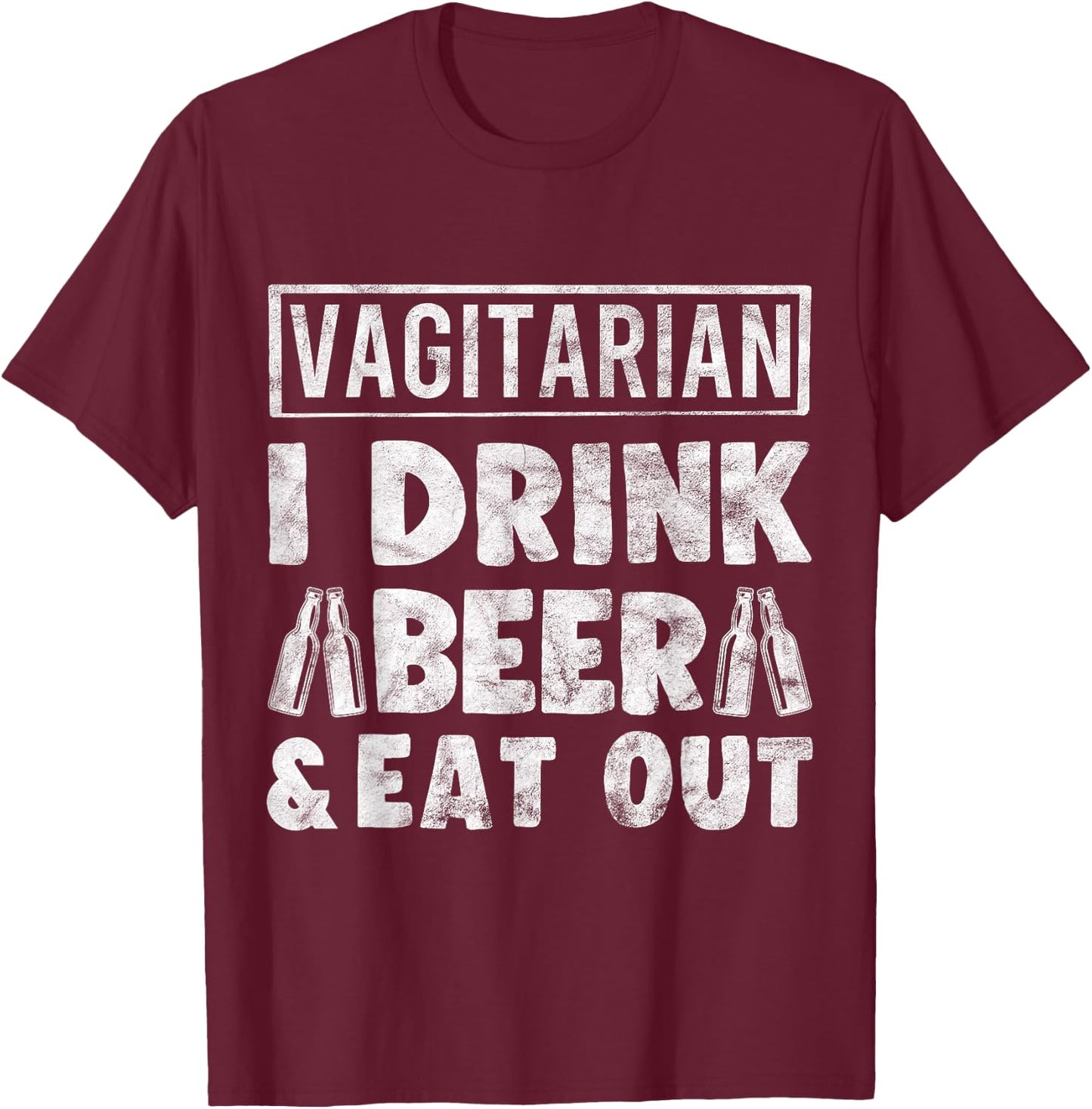Vagitarian Drink Beer and Eat Out Funny Humor Gift T-Shirt - T-Shirt | Maroon