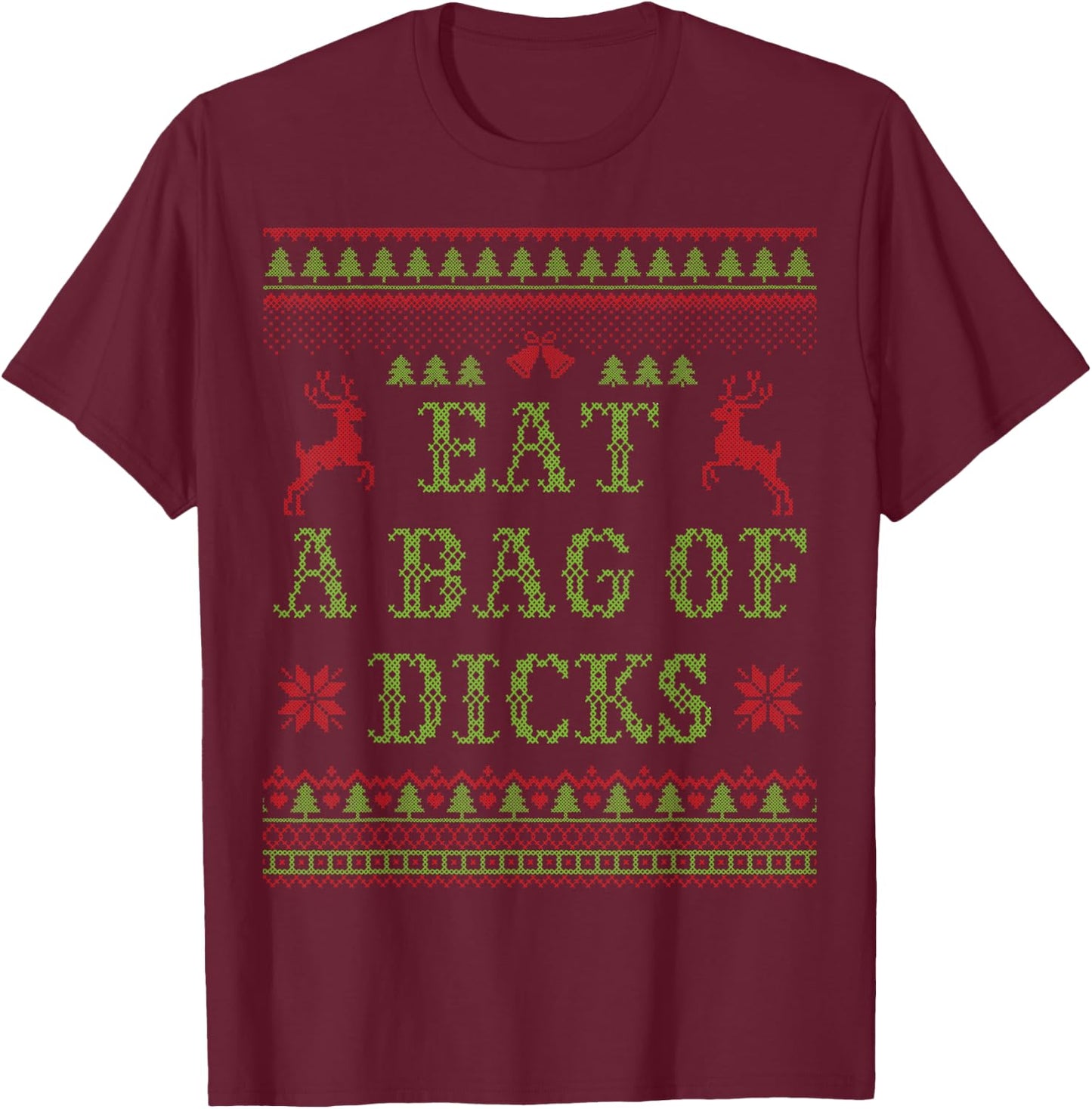 Eat a Bag of Dicks Tacky & Ugly Christmas Party ABX003 T-Shirt - T-Shirt | Maroon