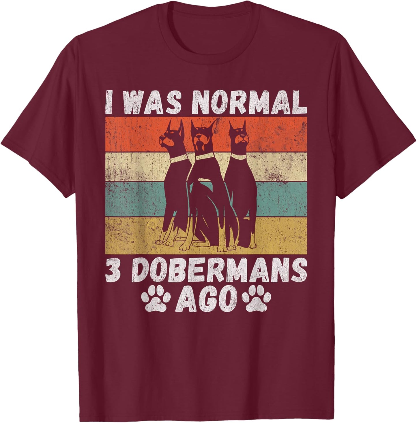 I was normal 3 Doberman before funny Doberman T-Shirt - T-Shirt | Maroon