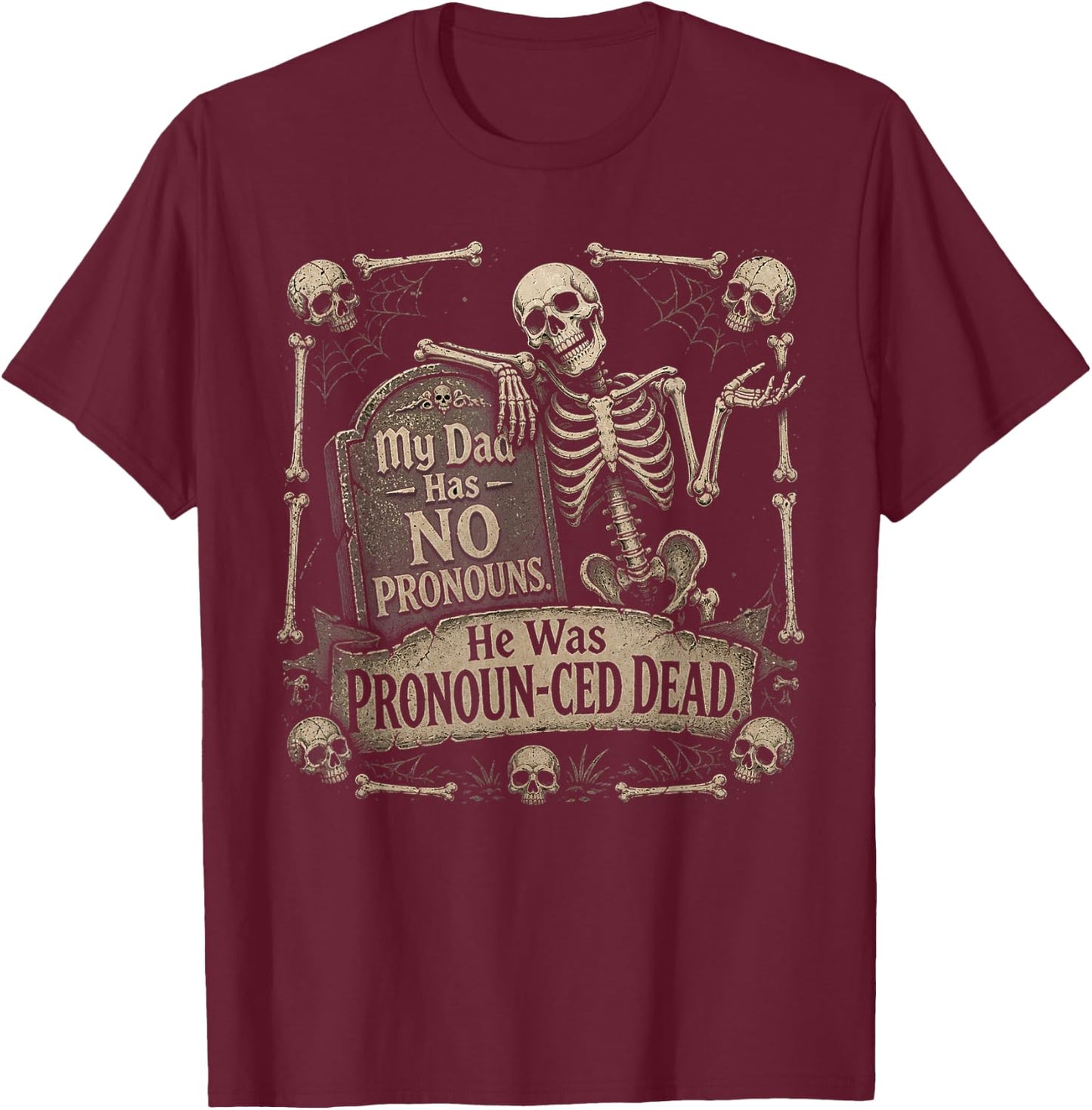 My Dad Has No Pronouns He was Pronounced Dead T-Shirt - T-Shirt | Maroon