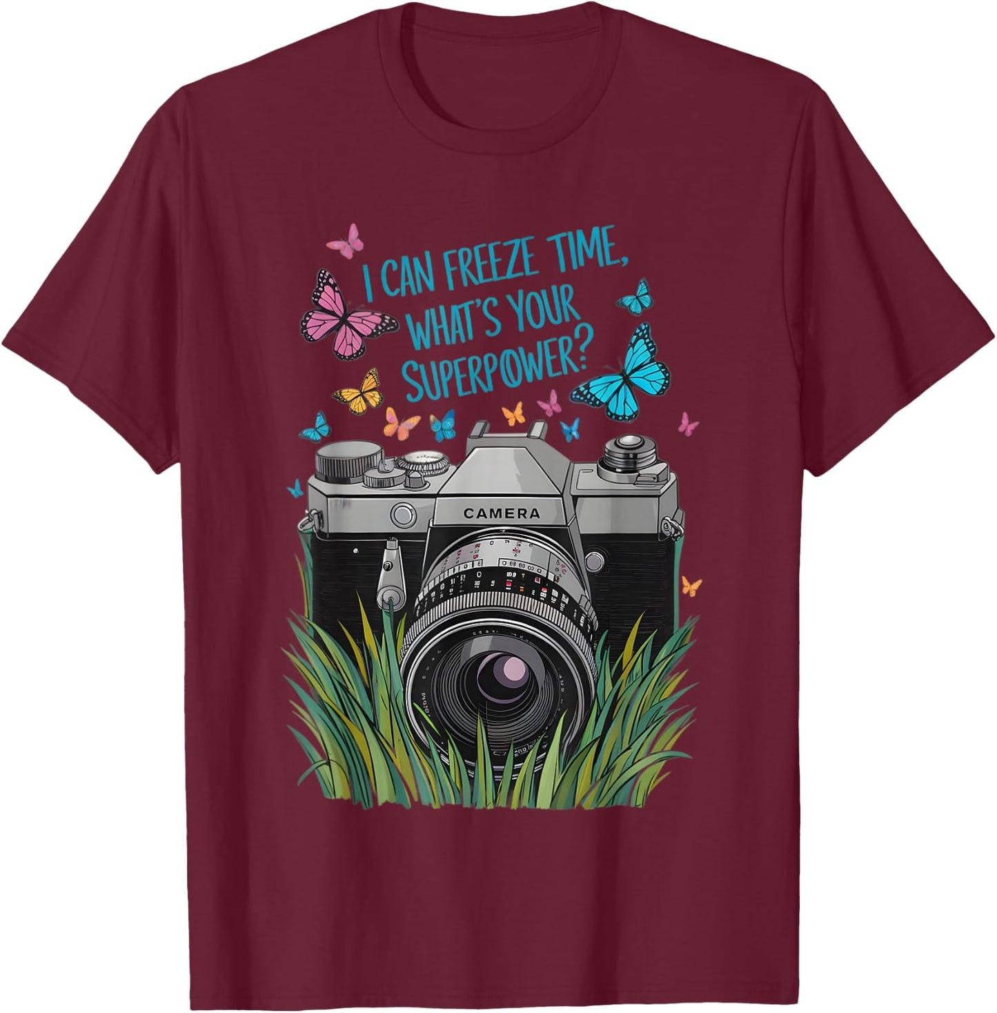 I Can Freeze Time What's Your Superpower Camera Photography T-Shirt - T-Shirt | Maroon