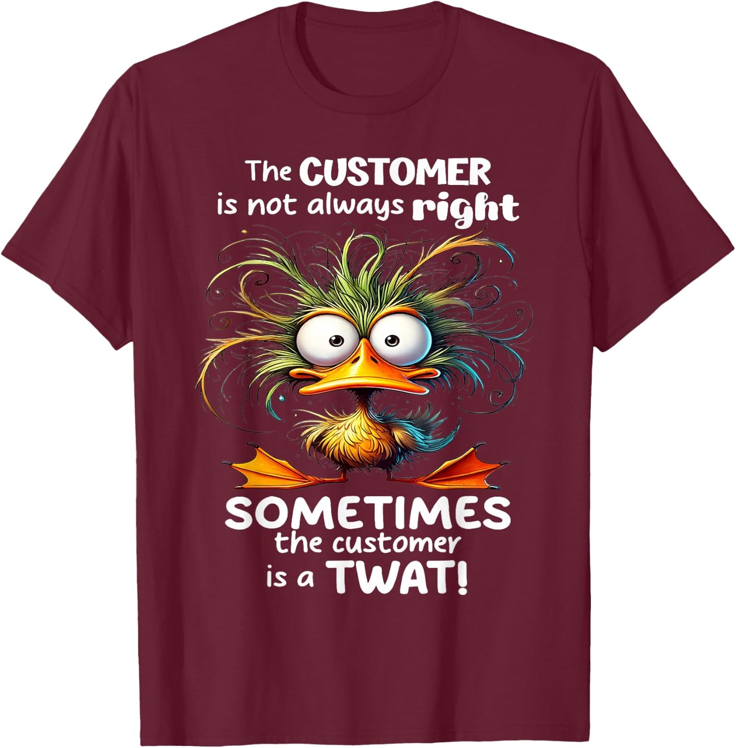 Duck The Customer Is Not Always Right Sometimes The Customer T-Shirt - T-Shirt | Maroon
