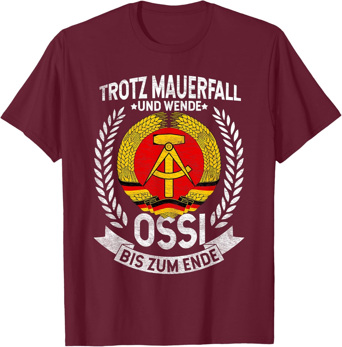 Trotz Mauerfall Und Wende Ossi Bis Zum Ende Ossi Fan T-Shirt - T-Shirt | Maroon