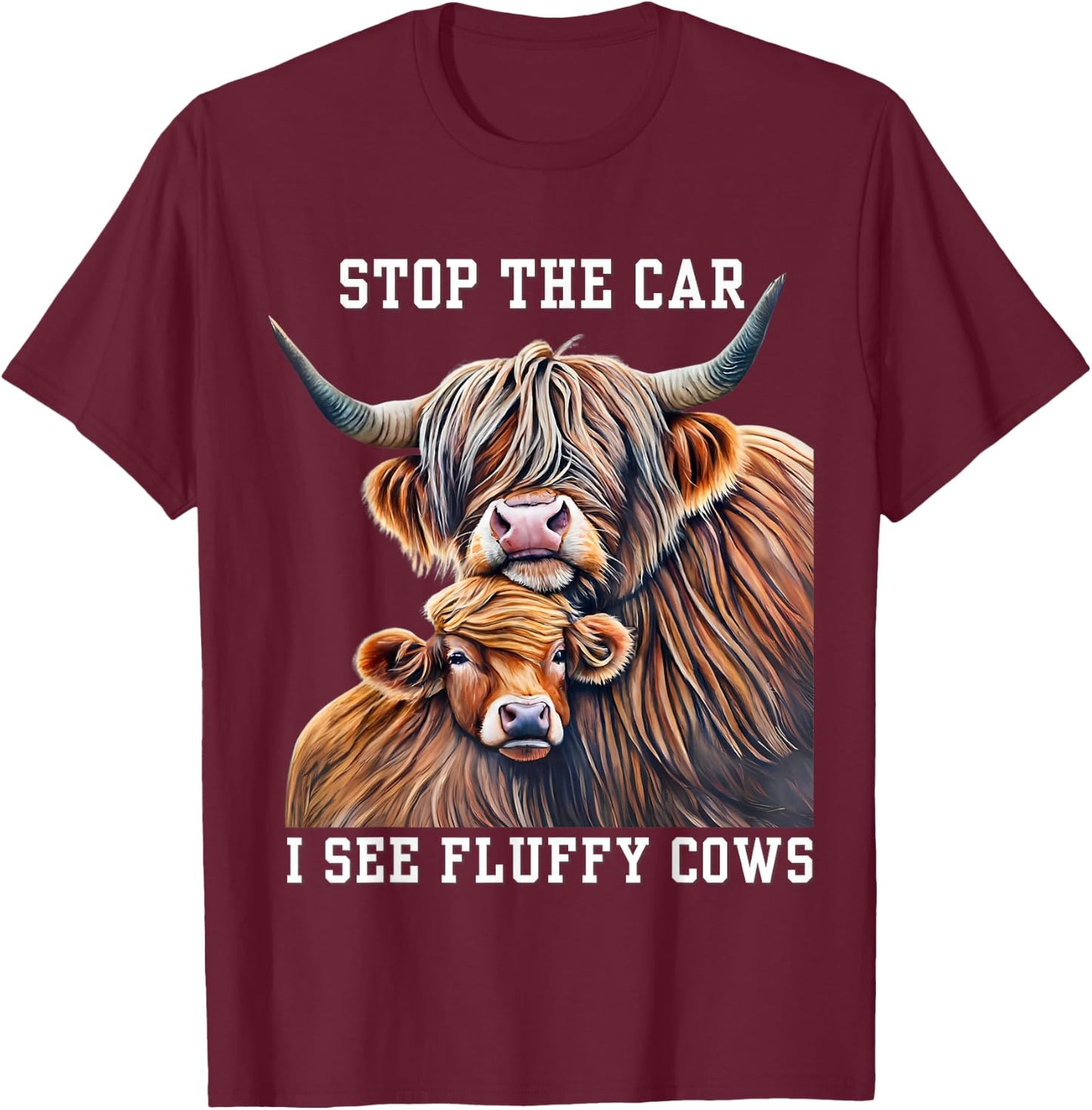 Stop the Car I See a Fluffy Cow Breeder Girl who Loves Cows T-Shirt - T-Shirt | Maroon