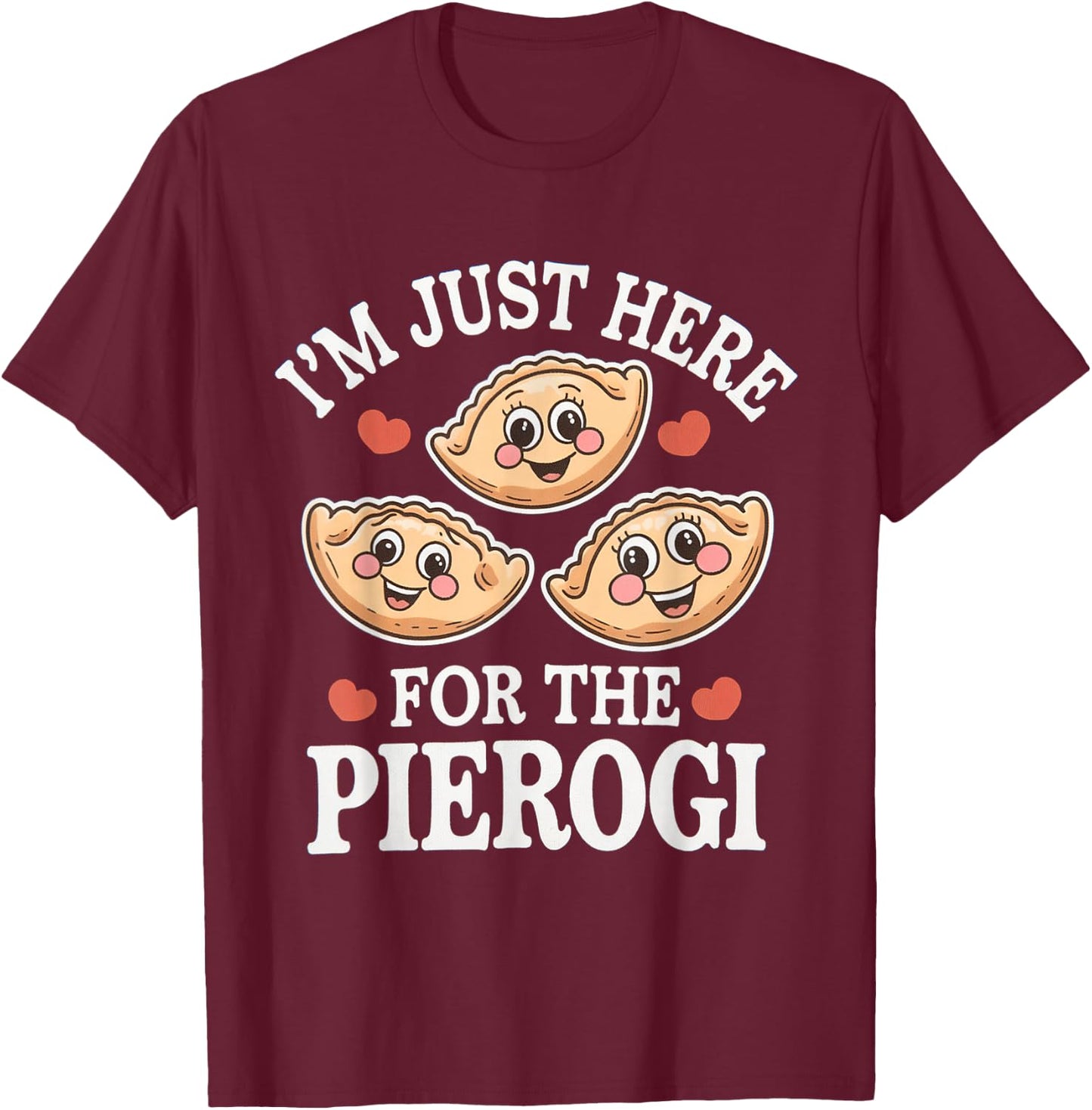 I’m Just Here For The Pierogi Funny Polish Humour Poland T-Shirt - T-Shirt | Maroon