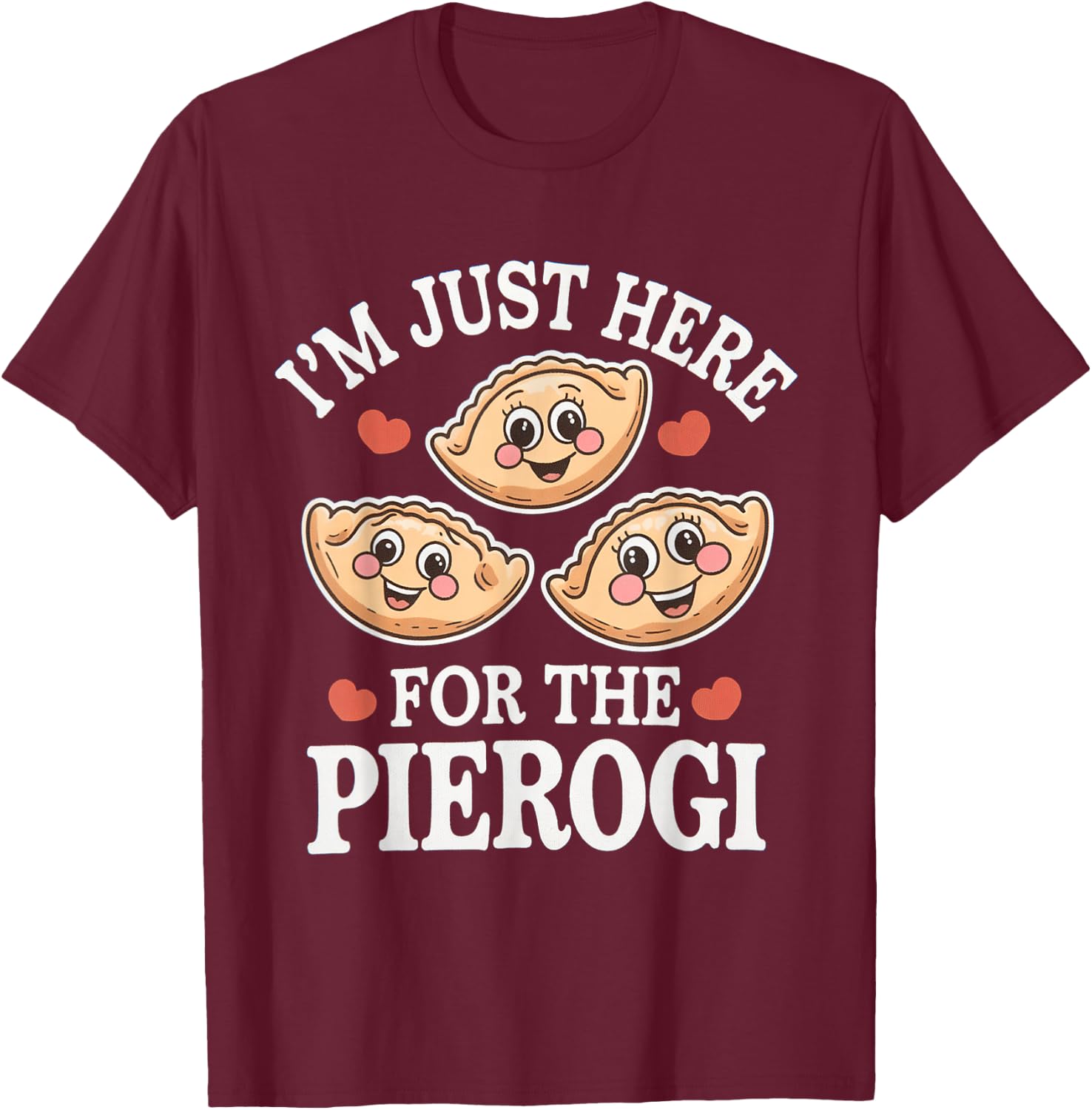 I’m Just Here For The Pierogi Funny Polish Humour Poland T-Shirt - T-Shirt | Maroon