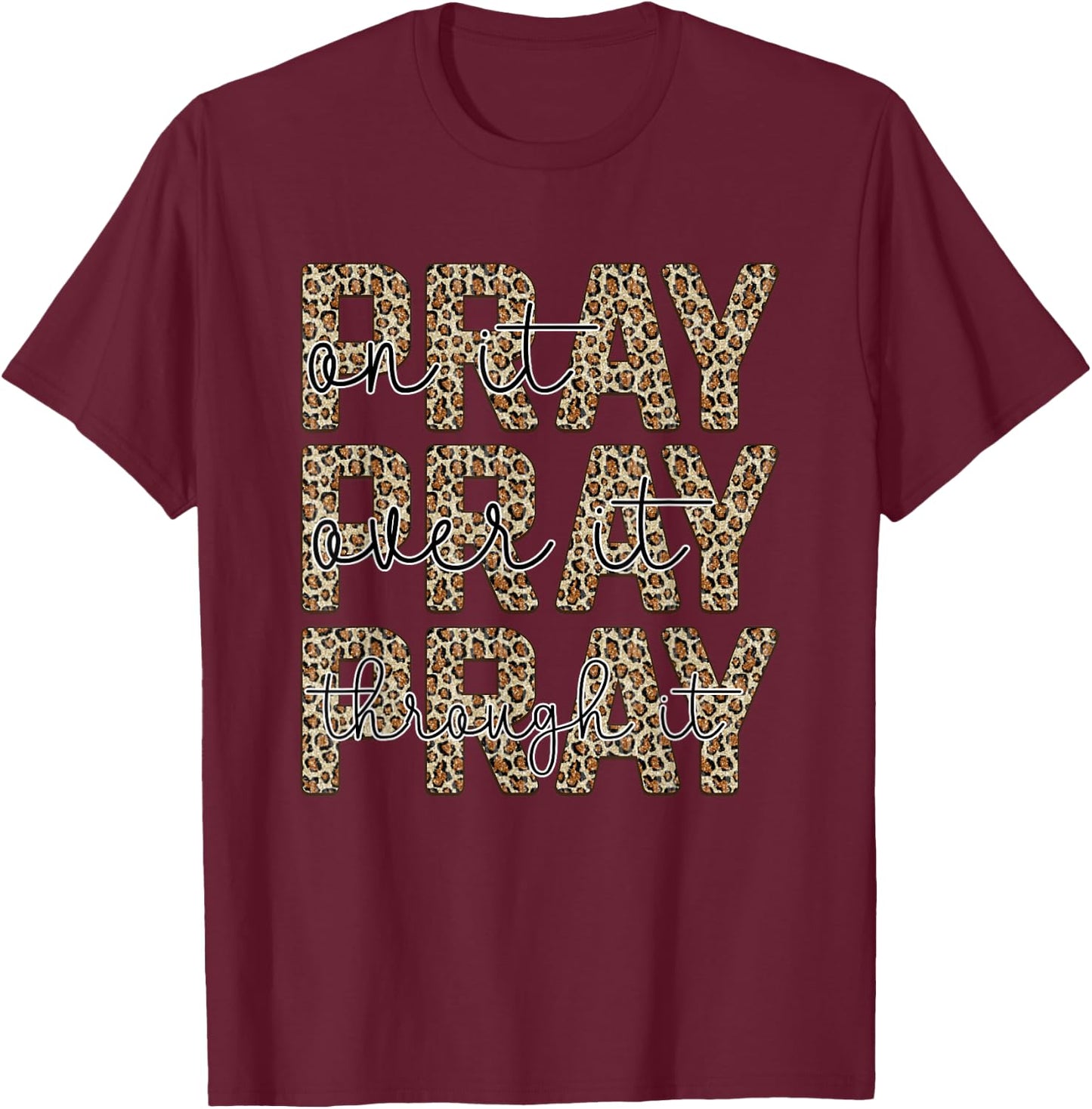 Pray On It Pray Over It Pray Through It T-Shirt - T-Shirt | Maroon
