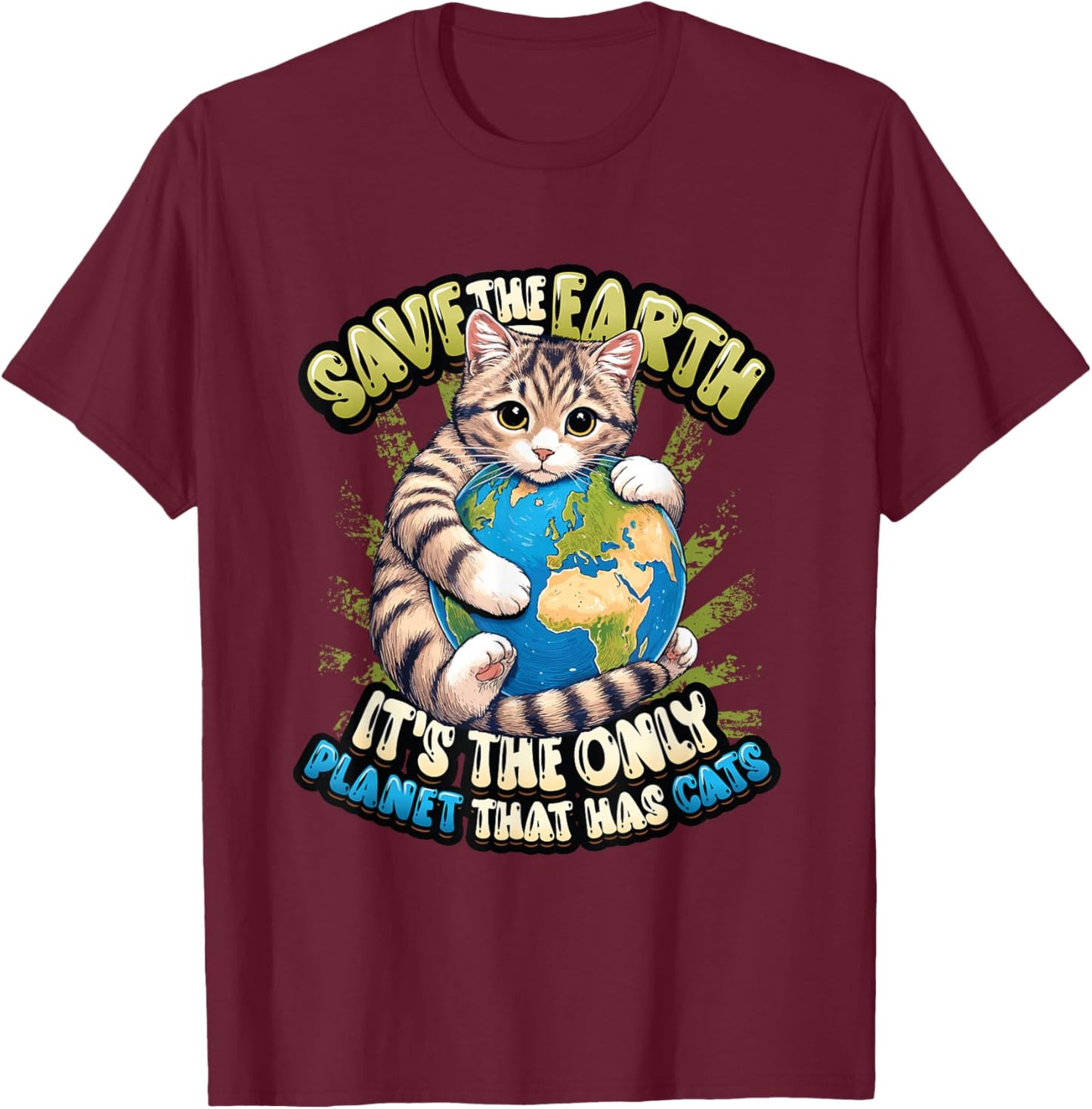 Save The Earth It's The Only Planet That Has Cats Earth Day T-Shirt - T-Shirt | Maroon
