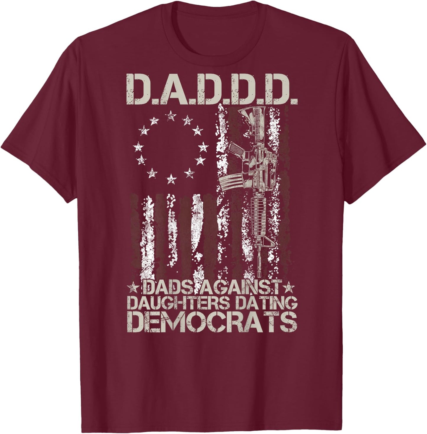 Daddd Gun Dads Against Daughters Dating Democrats (on Back) T-Shirt - T-Shirt | Maroon