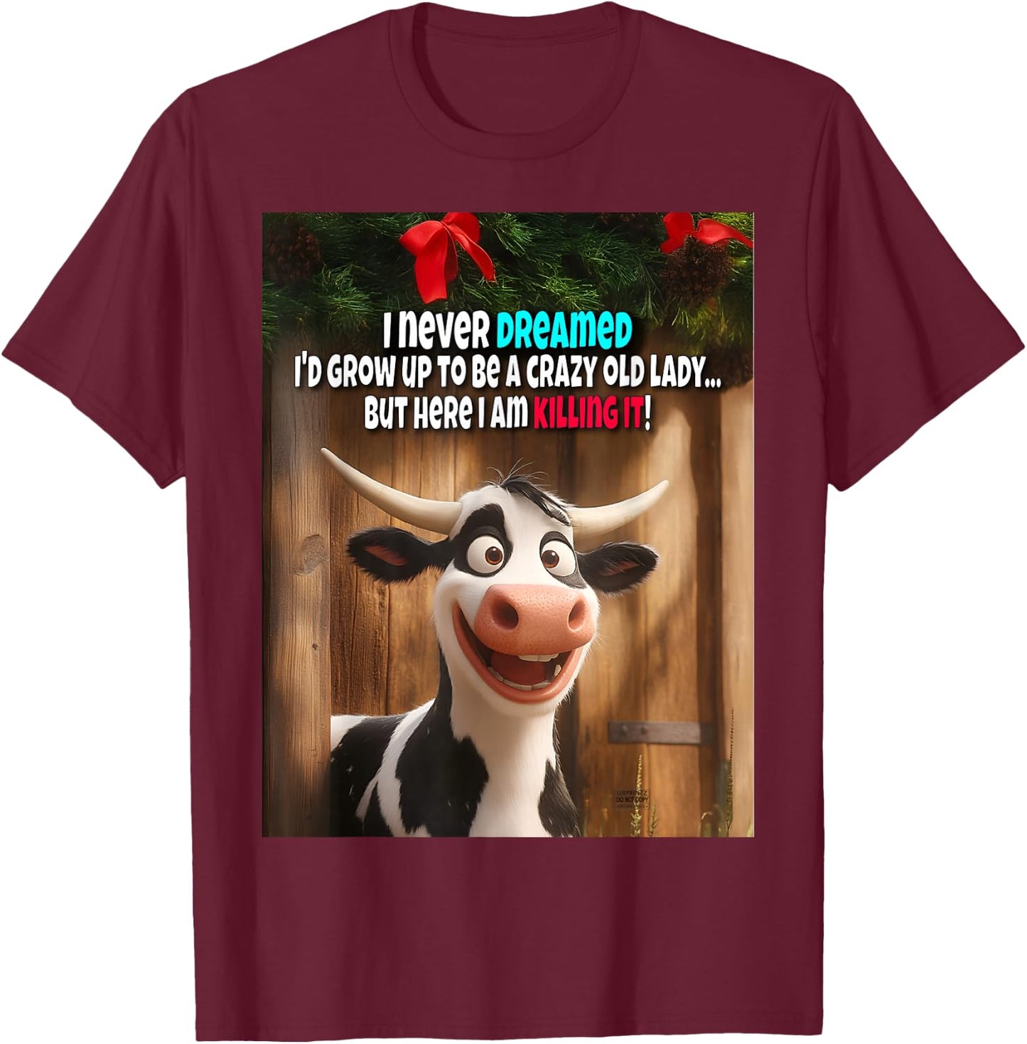 I Never Dreamed I'd Grow Up To Be A Crazy Old Lady Cow Funny T-Shirt - T-Shirt | Maroon