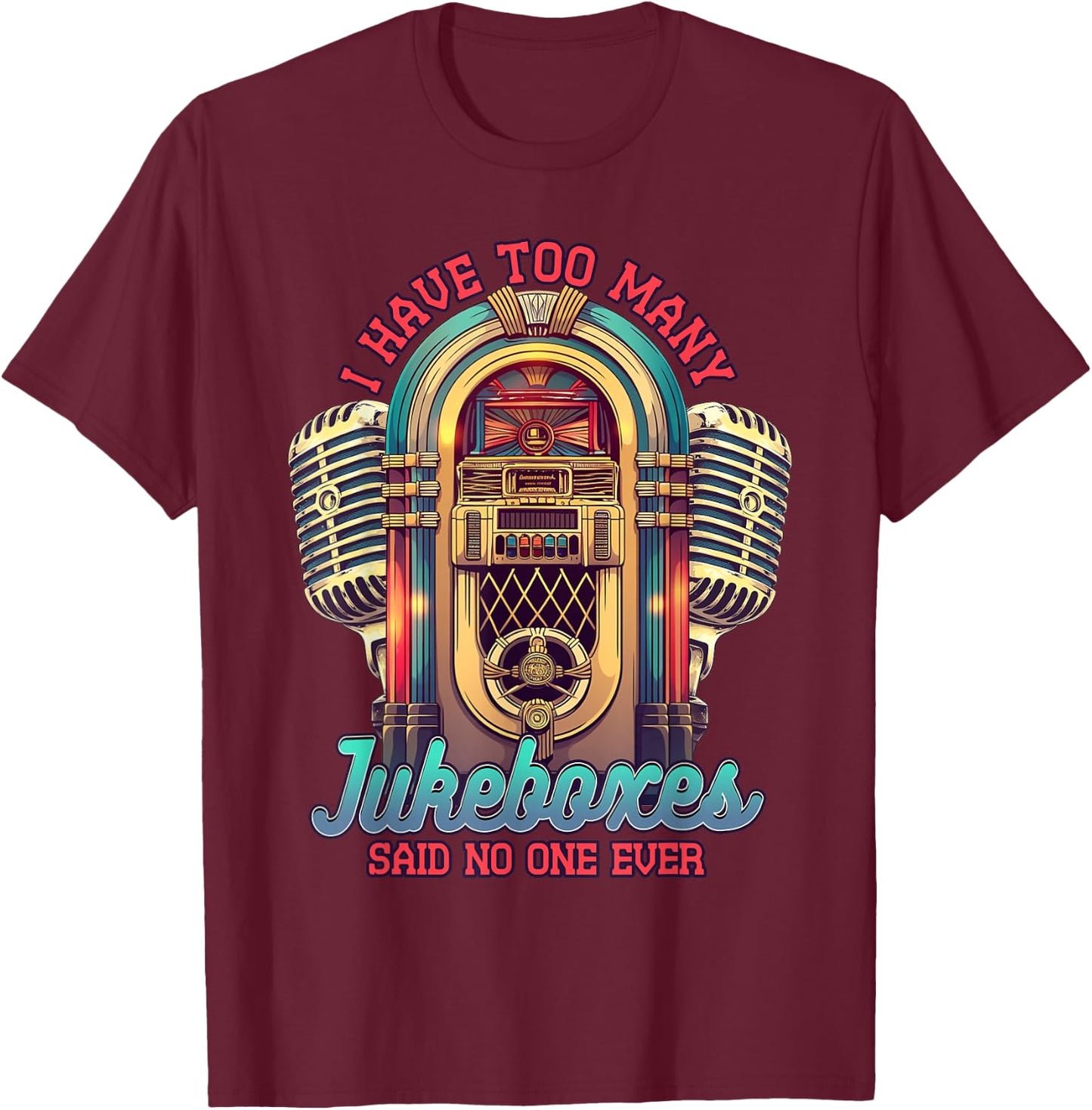 Jukebox Collector I Have Too Many Jukeboxes T-Shirt - T-Shirt | Maroon