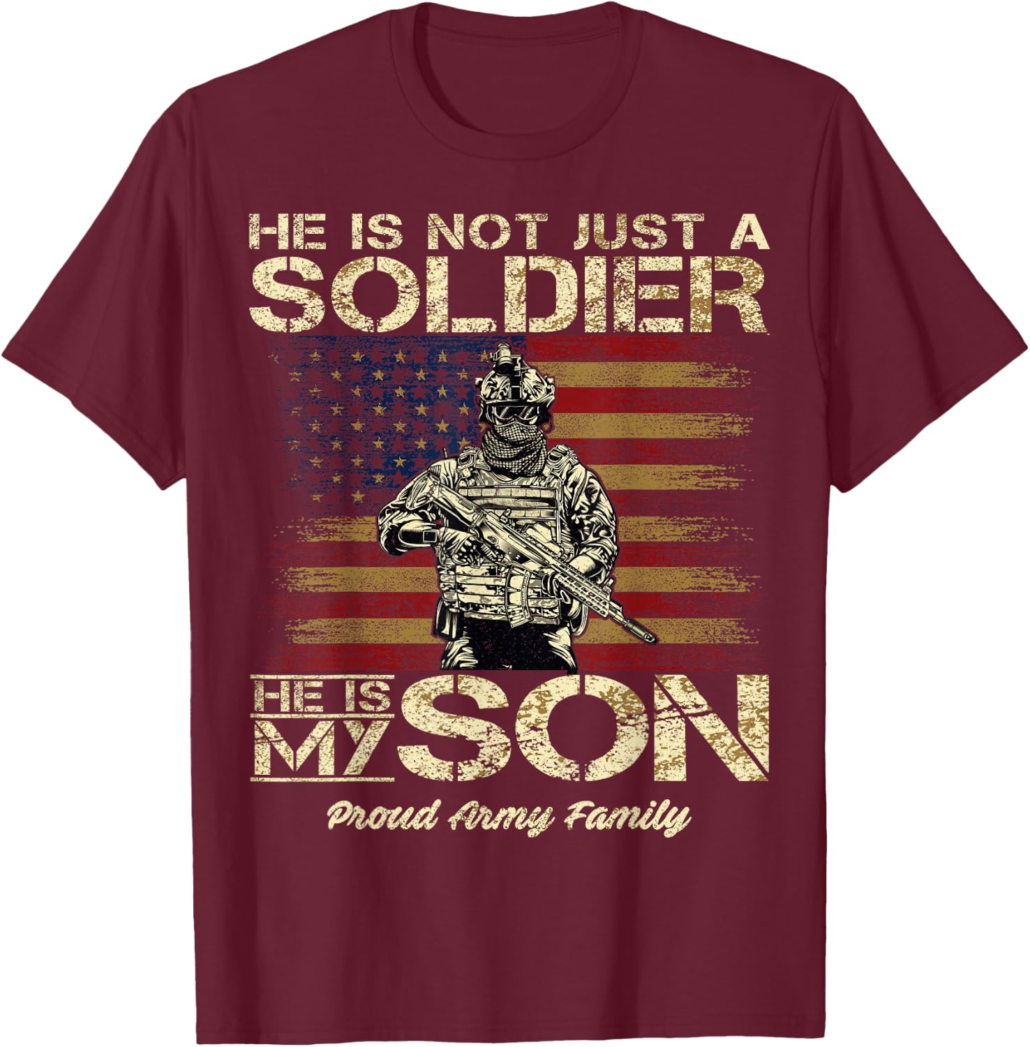 Proud Army Family He is Not Just A Soldier He is My Son T-Shirt - T-Shirt | Maroon
