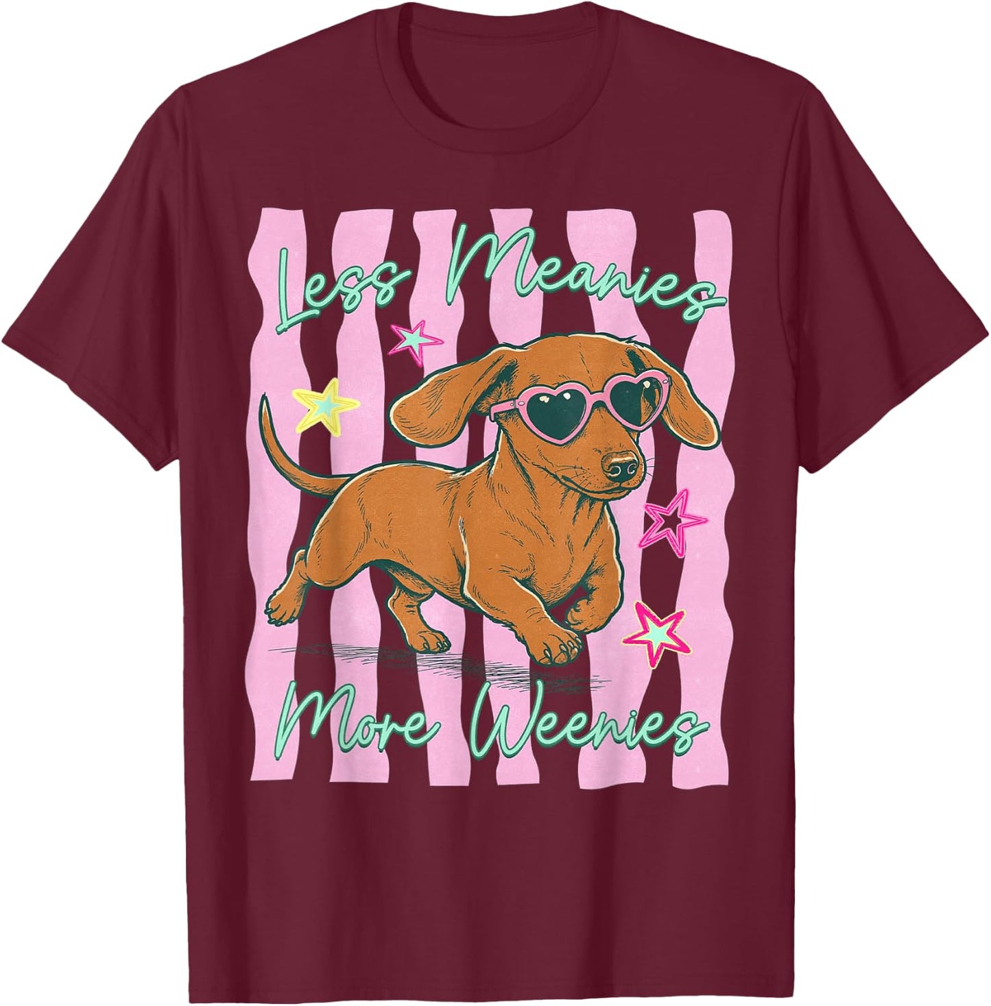 Less Meanies More Weenies, Funny Dog Mom Everyday Joy T-Shirt - T-Shirt | Maroon