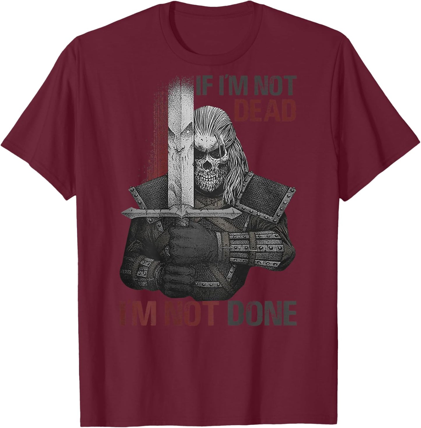 If I'm Not Dead I'm Not Done (on back) T-Shirt - T-Shirt | Maroon