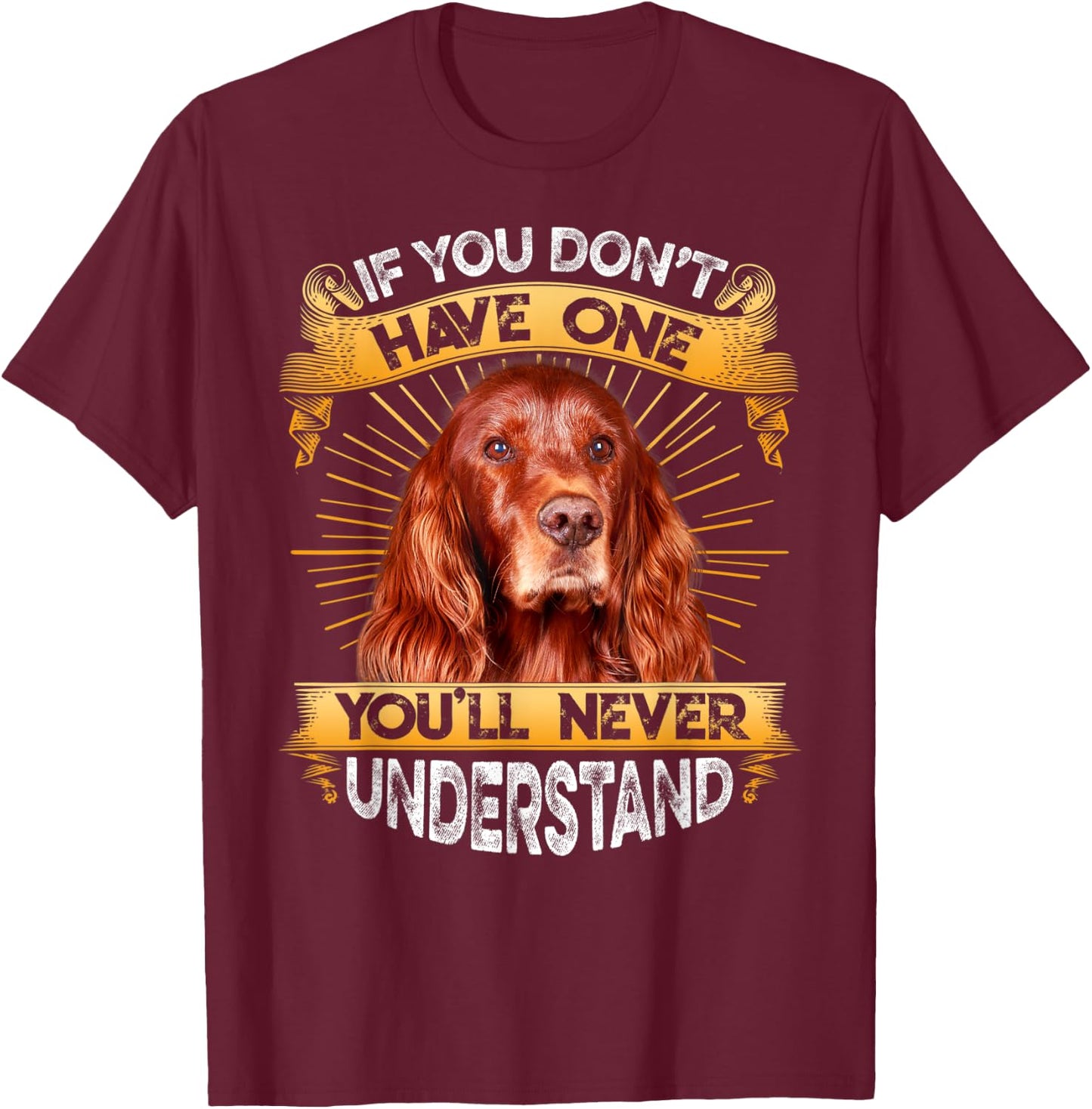 If You Don't Have One Irish Setter Funny T-Shirt - T-Shirt | Maroon