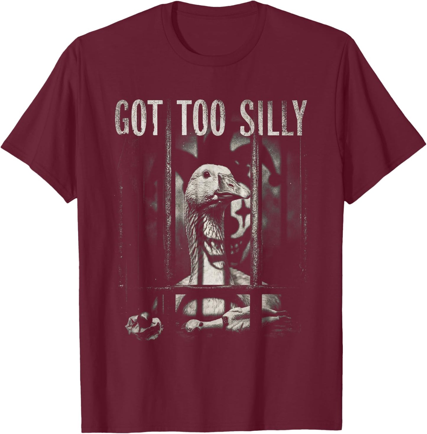 Funny Goose Prison Meme Got Too Silly Goose T-Shirt - T-Shirt | Maroon