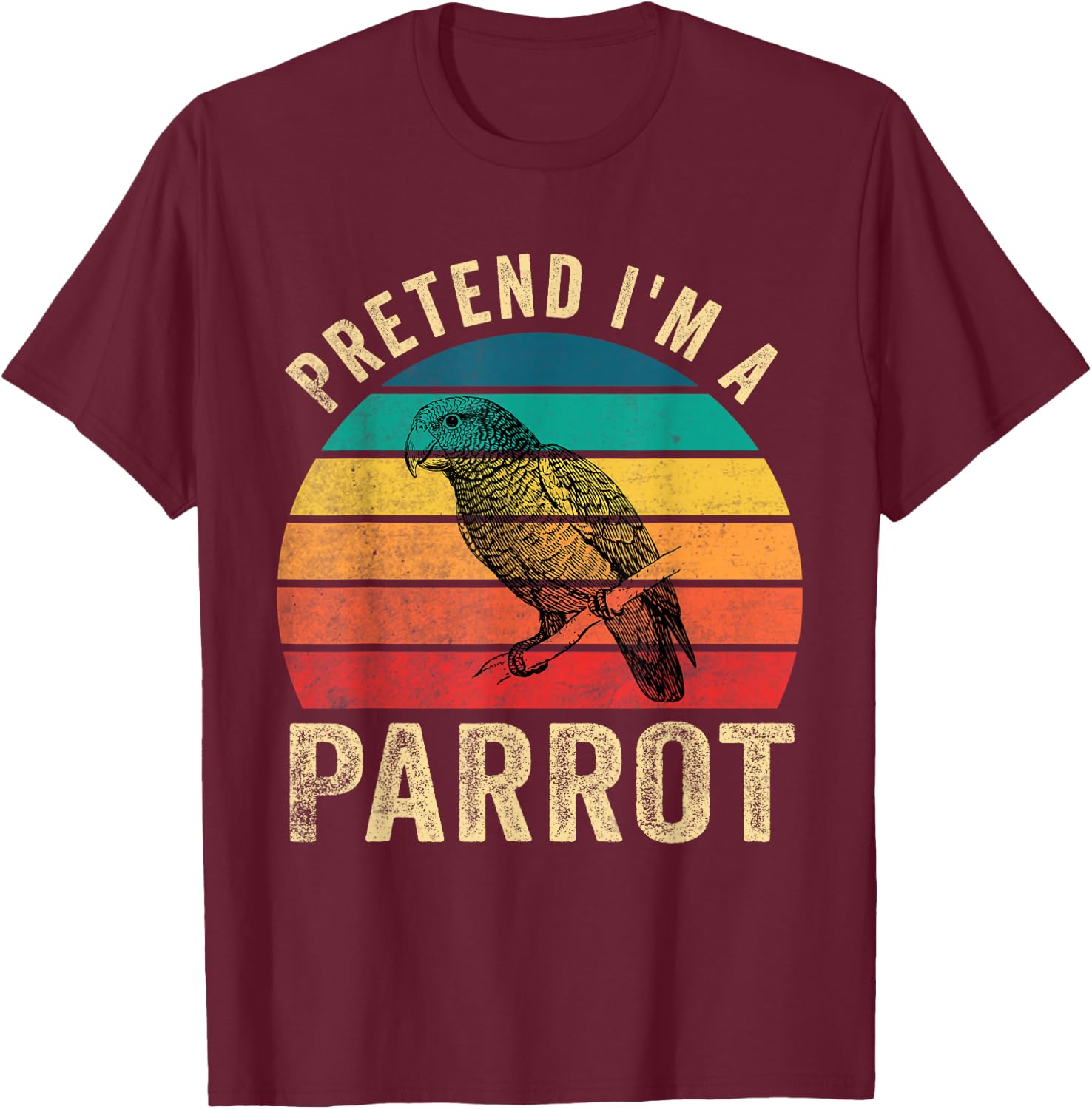Pretend I'm a Parrot Retro Vintage Funny Parrot Lover T-Shirt - T-Shirt | Maroon