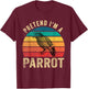 Pretend I'm a Parrot Retro Vintage Funny Parrot Lover T-Shirt - T-Shirt | Maroon