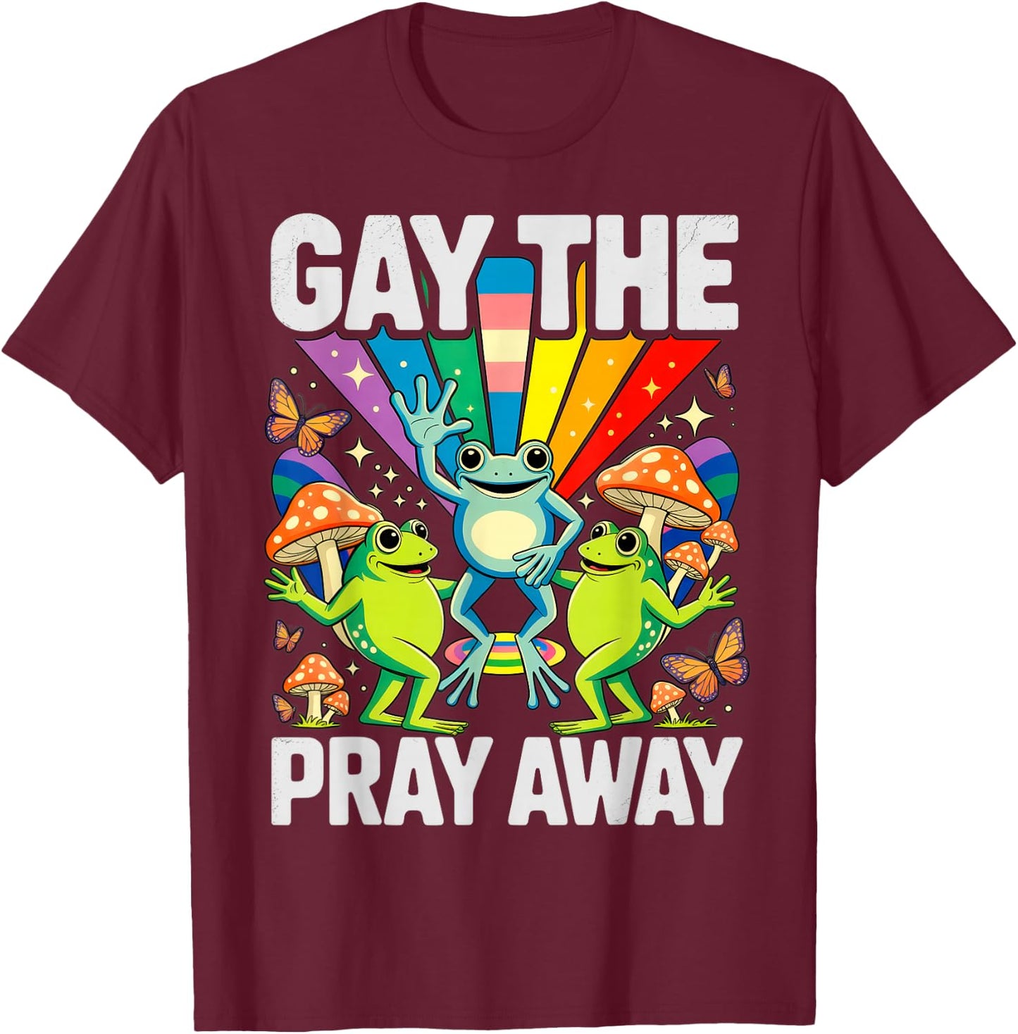 Gay The Pray Away LGBT Rainbow Funny Frogs Meme LGBTQ Pride T-Shirt - T-Shirt | Maroon