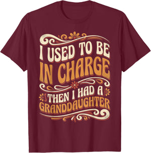 Funny I Used to Be in Charge Then I Had A Granddaughter T-Shirt - T-Shirt | Maroon