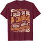 Funny I Used to Be in Charge Then I Had A Granddaughter T-Shirt - T-Shirt | Maroon