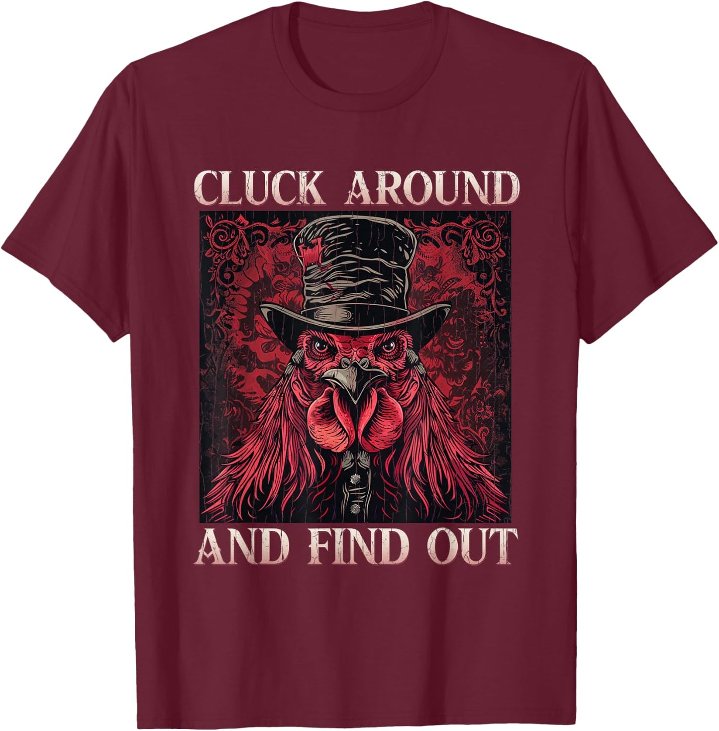 Cluck Around And FInd Out Shirt - Cluck Around And FInd Out T-Shirt - T-Shirt | Maroon