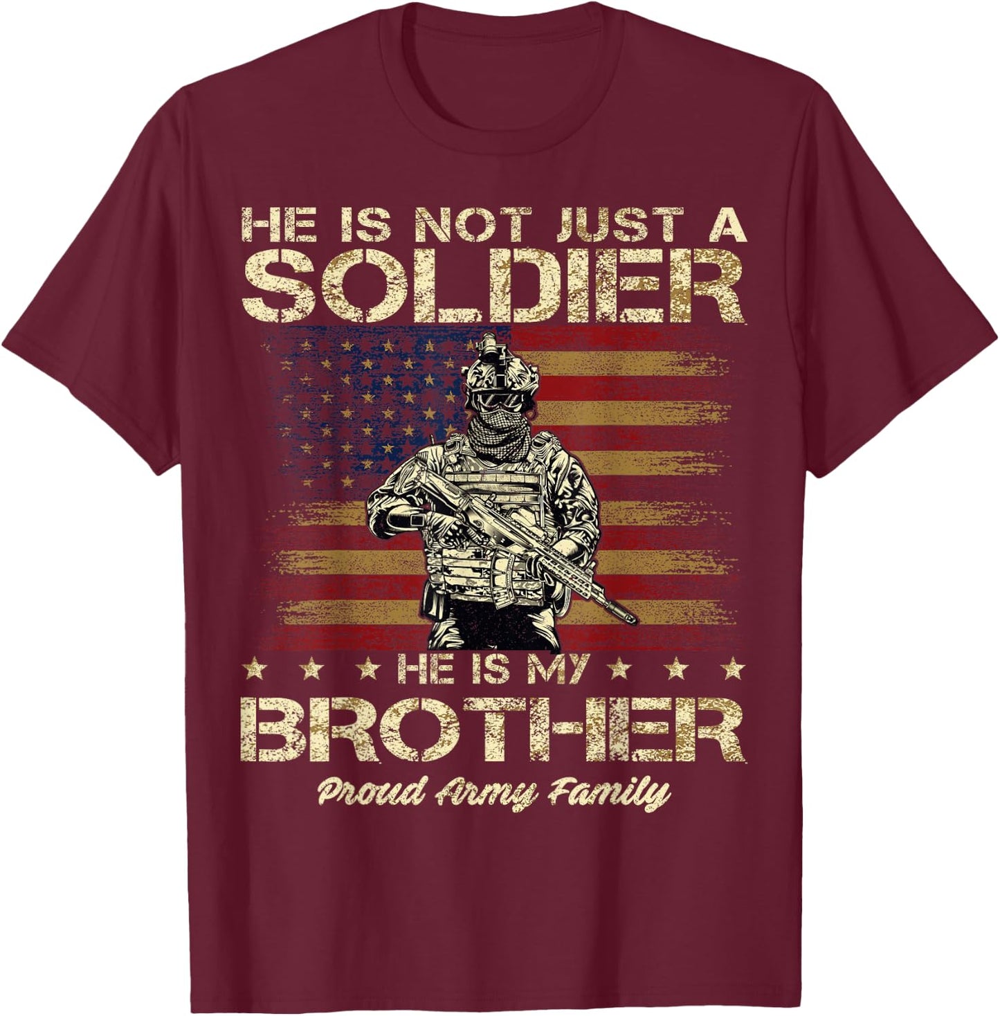 Proud Army Family He Is Not Just A Soldier He Is My Brother T-Shirt - T-Shirt | Maroon