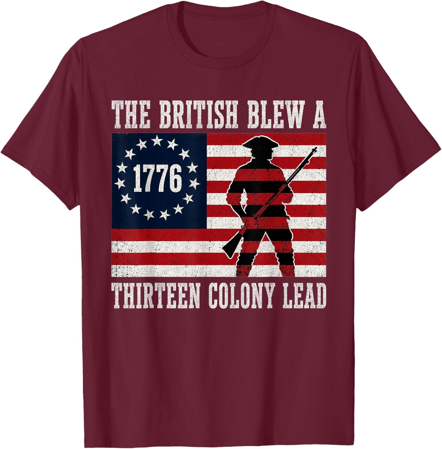 The British Blew a 13 Colony Lead Funny 4Th of July 1776 T-Shirt - T-Shirt | Maroon