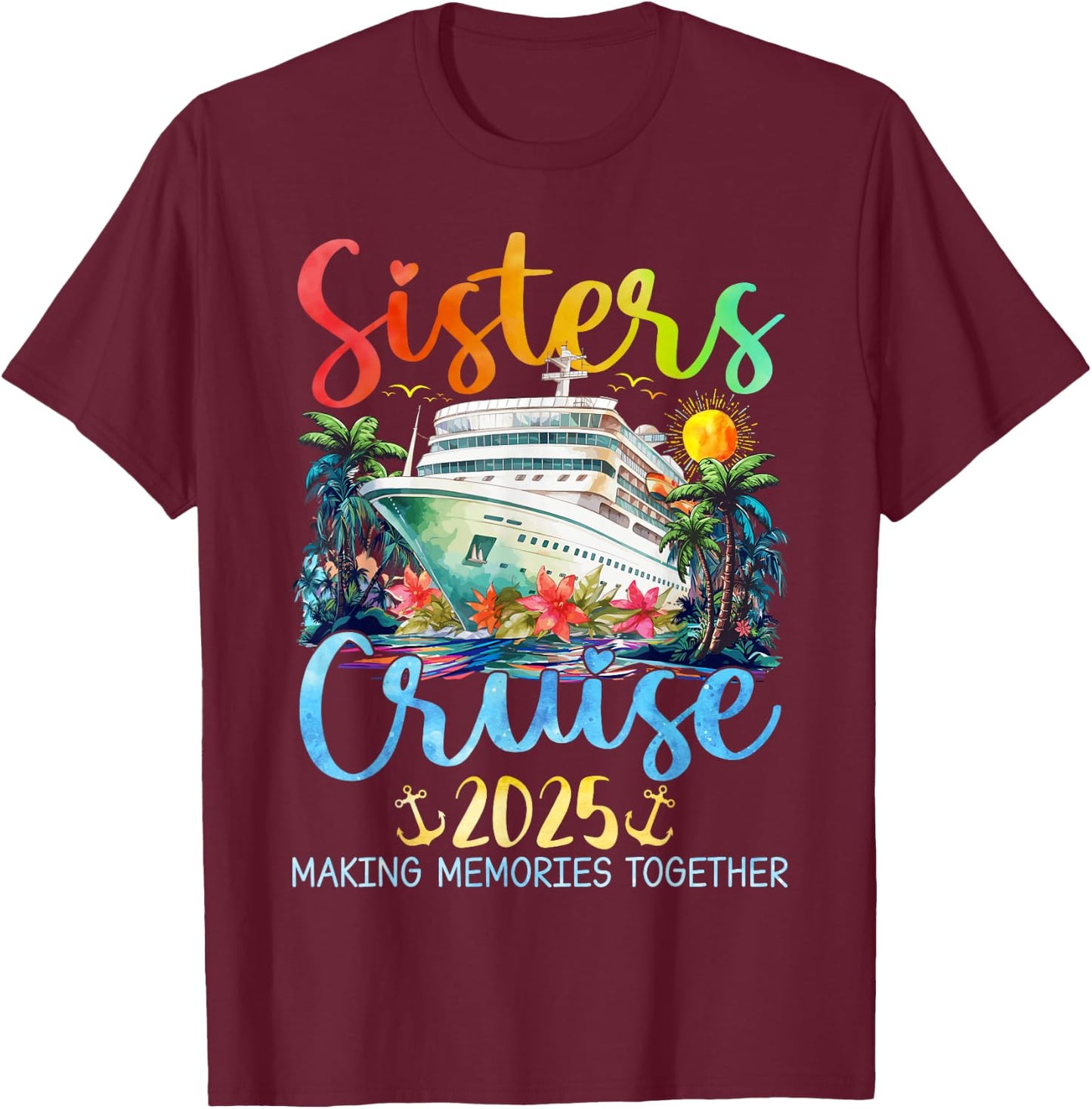 Sisters Cruise Trip 2025 Vacation Travel Sisters Cruising T-Shirt - T-Shirt | Maroon