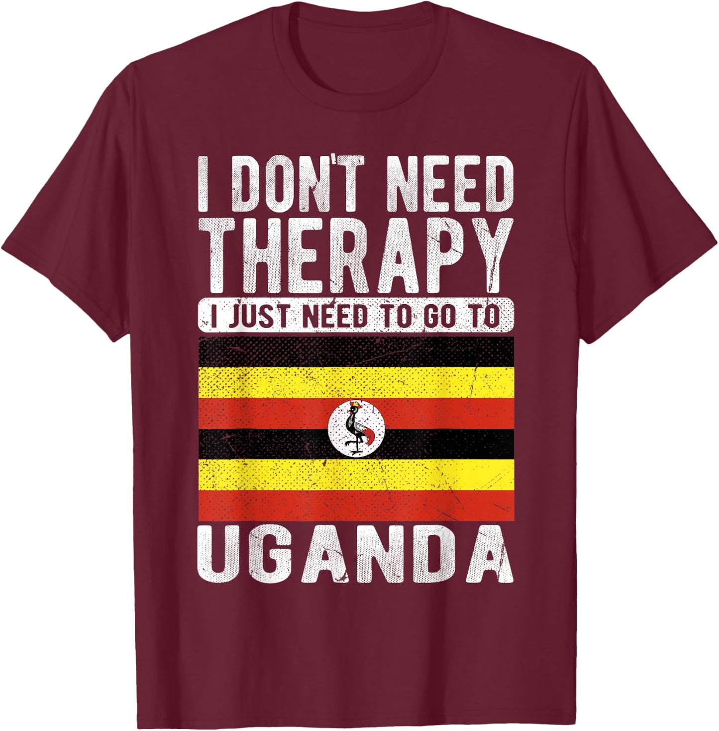 I don´t need Therapy I just need to go to Uganda T-Shirt - T-Shirt | Maroon