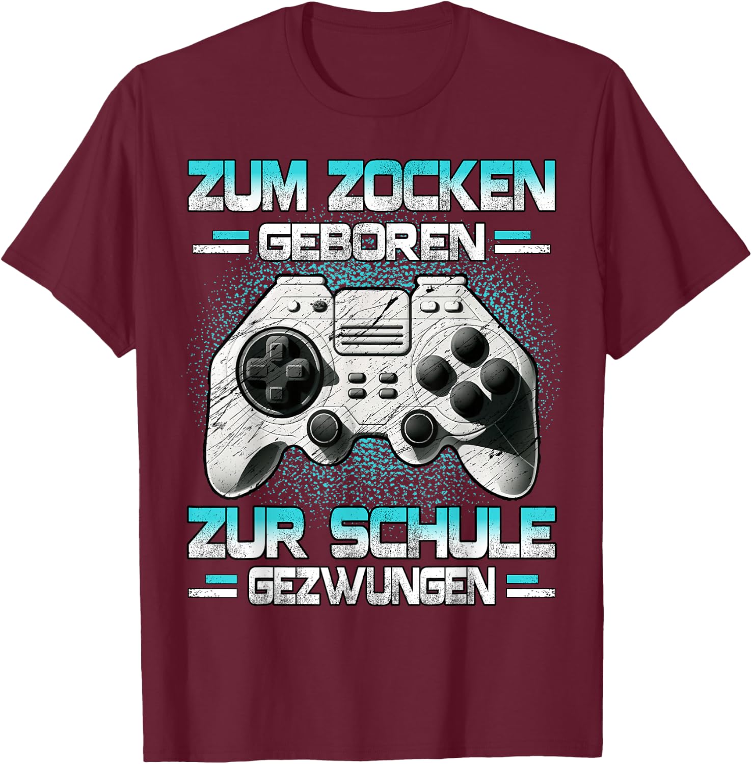 Zum Zocken geboren zur Schule gezwungen Gamer Zocker T-Shirt - T-Shirt | Maroon