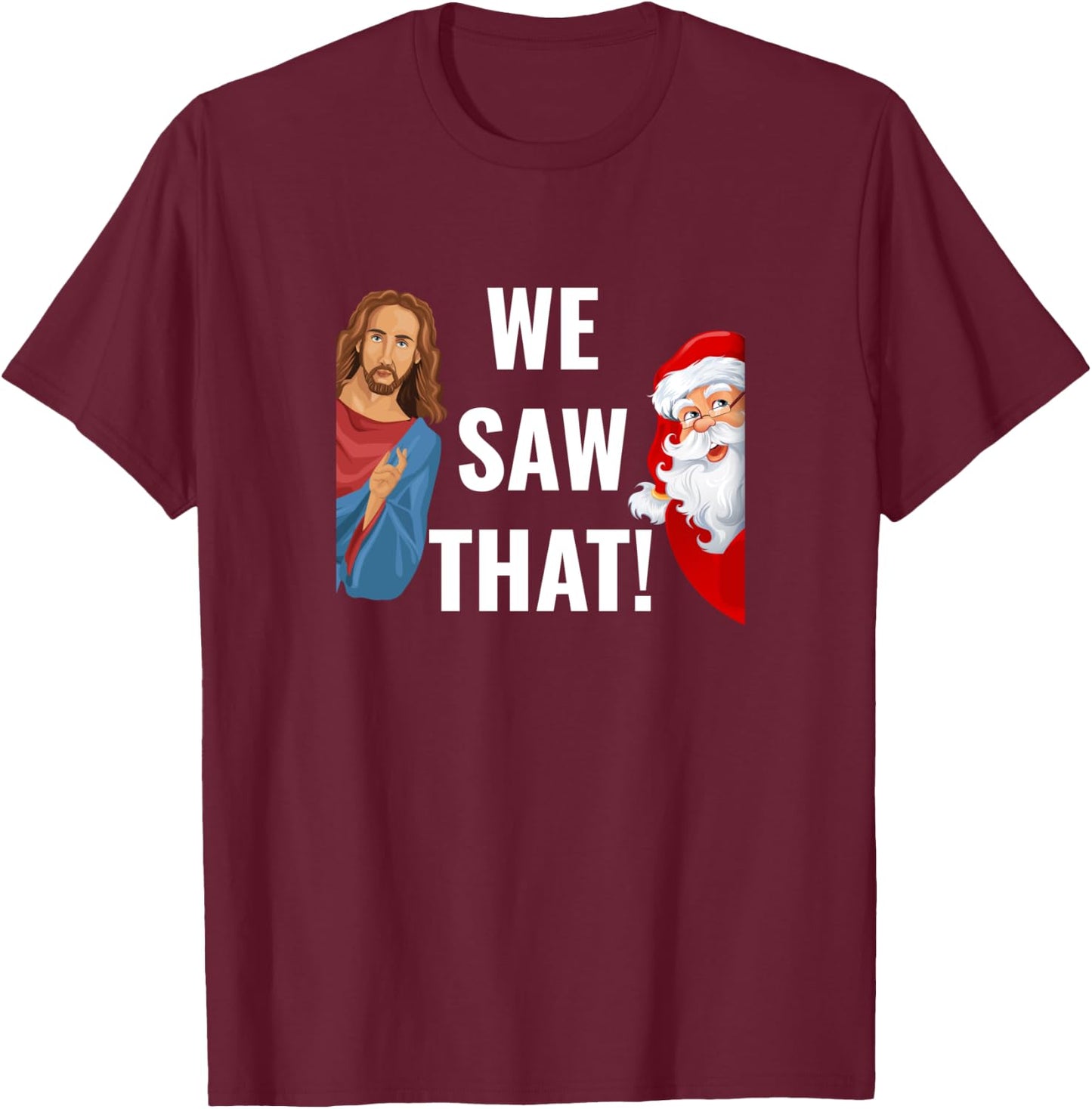 Santa Claus And Jesus Christ I Saw That Funny Christian Meme T-Shirt - T-Shirt | Maroon