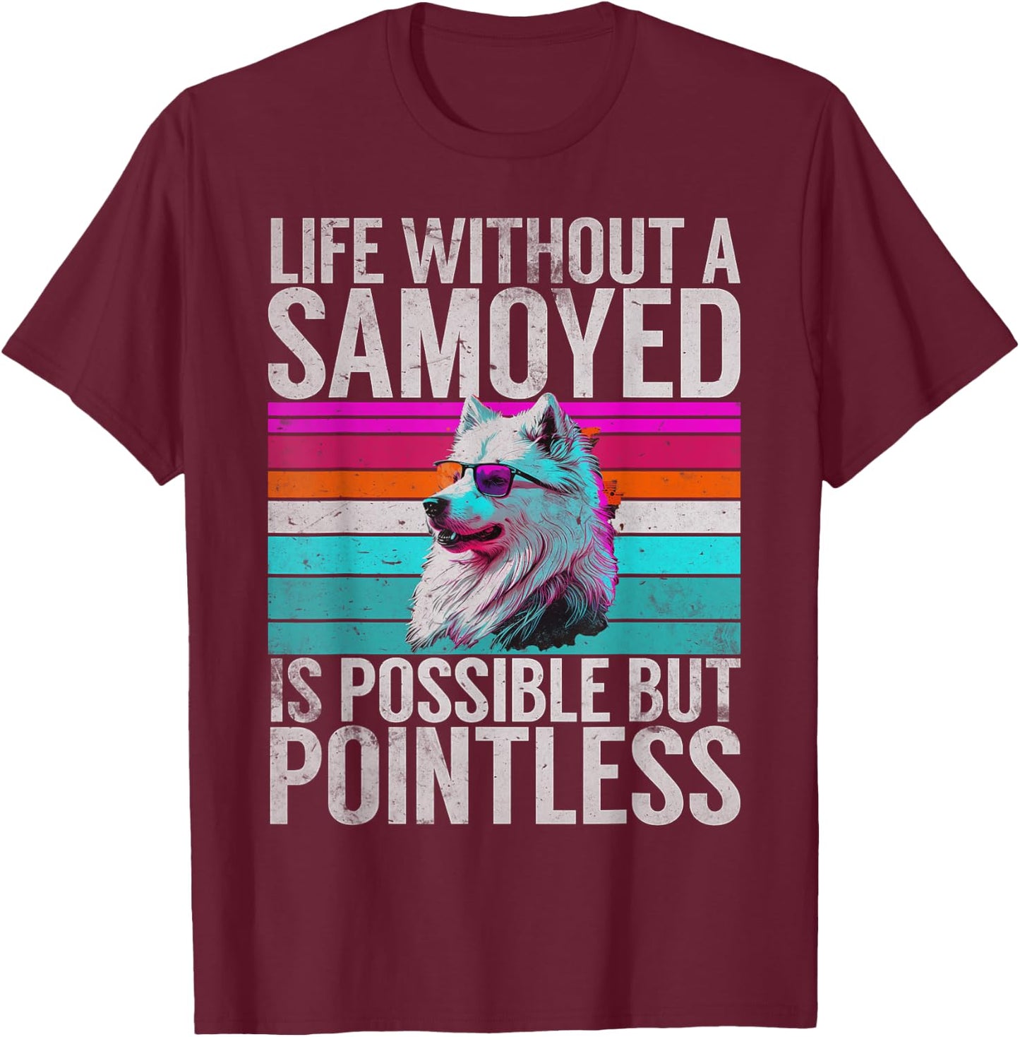 Life without a Samoyed is possible but Pointless Samoyed T-Shirt - T-Shirt | Maroon