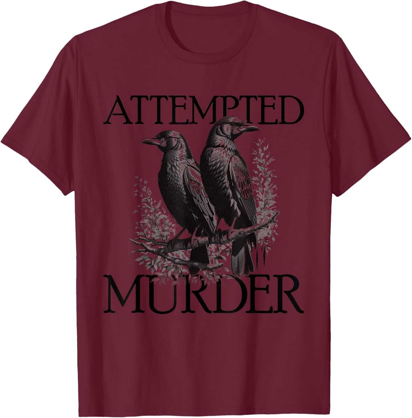 Attempted Murder Raven Edgar Allan Poe Murder Of Crows T-Shirt - T-Shirt | Maroon