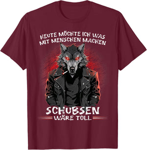 with German Text "Heute möchte ich was mit Menschen machen Schubsen wäre toll", black T-Shirt - T-Shirt | Maroon