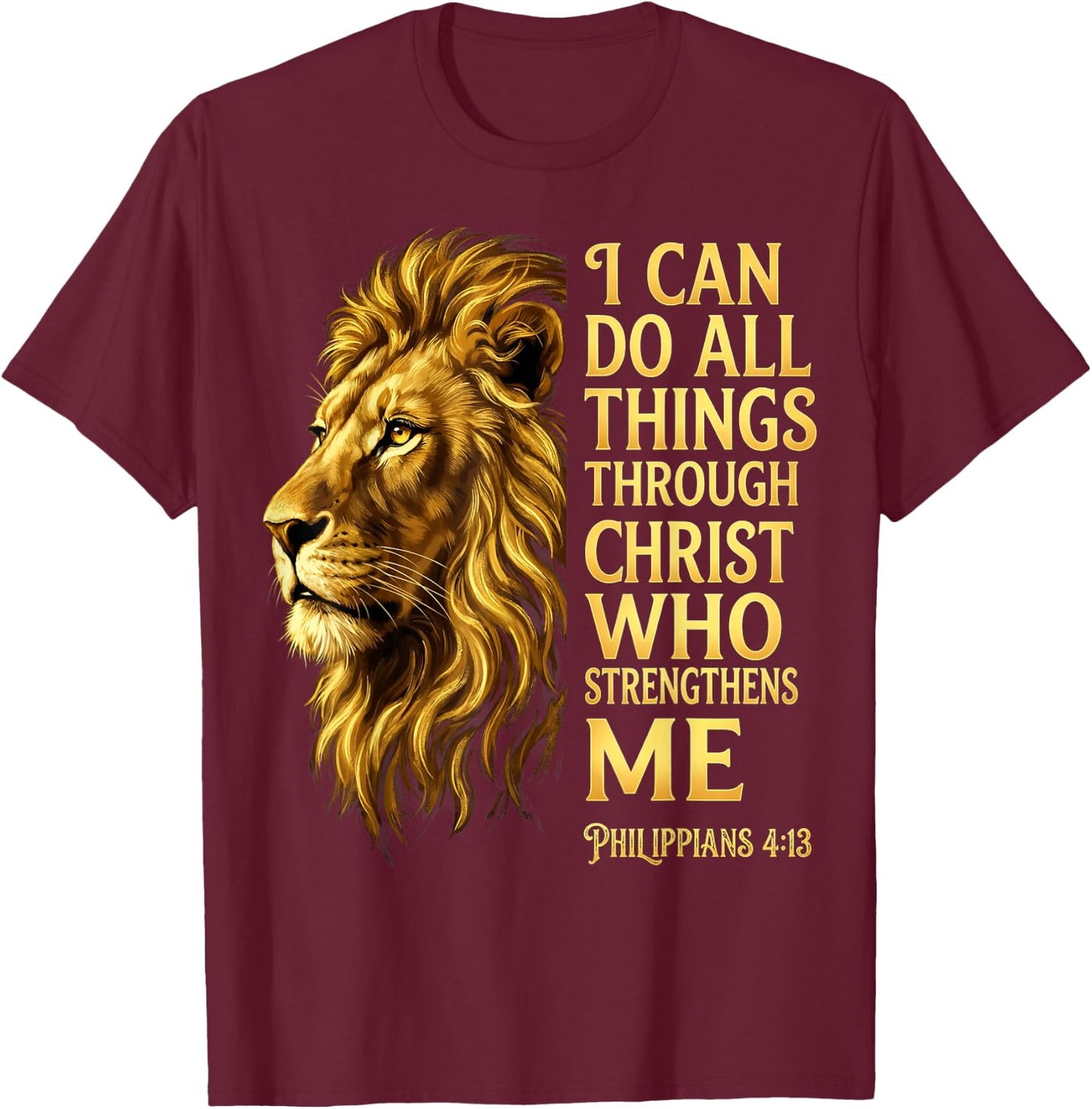 I Can Do All Things Through Christ Lion Philippians 4 13 T-Shirt - T-Shirt | Maroon