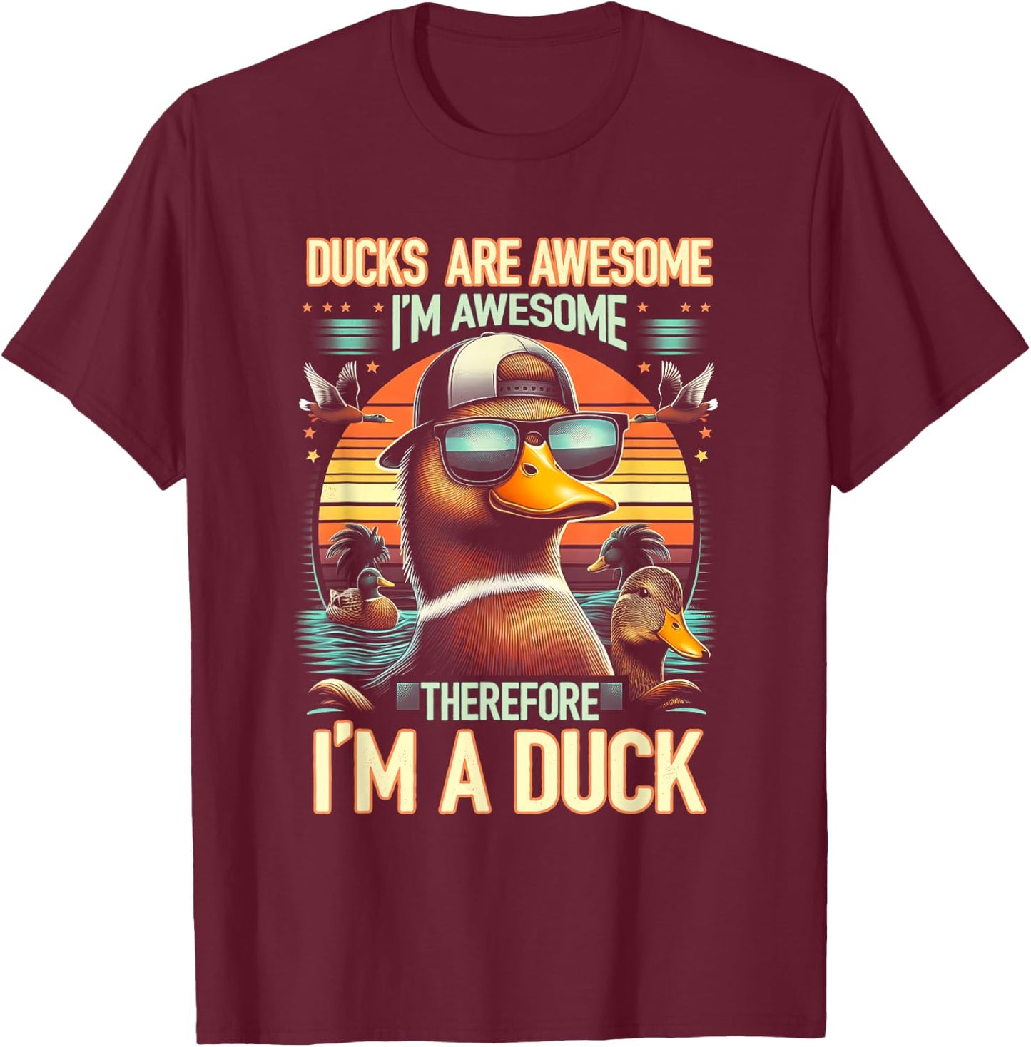Ducks Are Awesome I'm Awesome Therefore I'm a Duck Animal T-Shirt - T-Shirt | Maroon