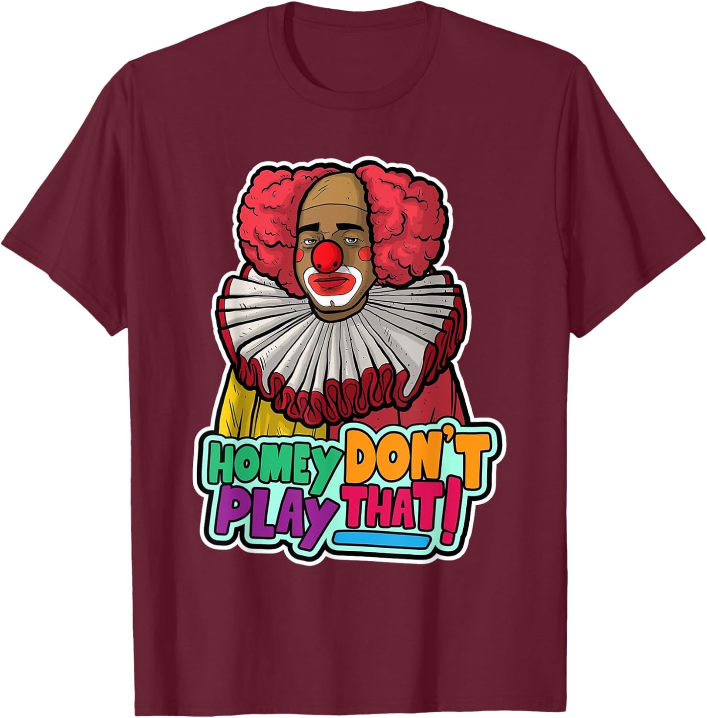 Halloween Clown Homey Don't Play That Homey Do Not Play T-Shirt - T-Shirt | Maroon