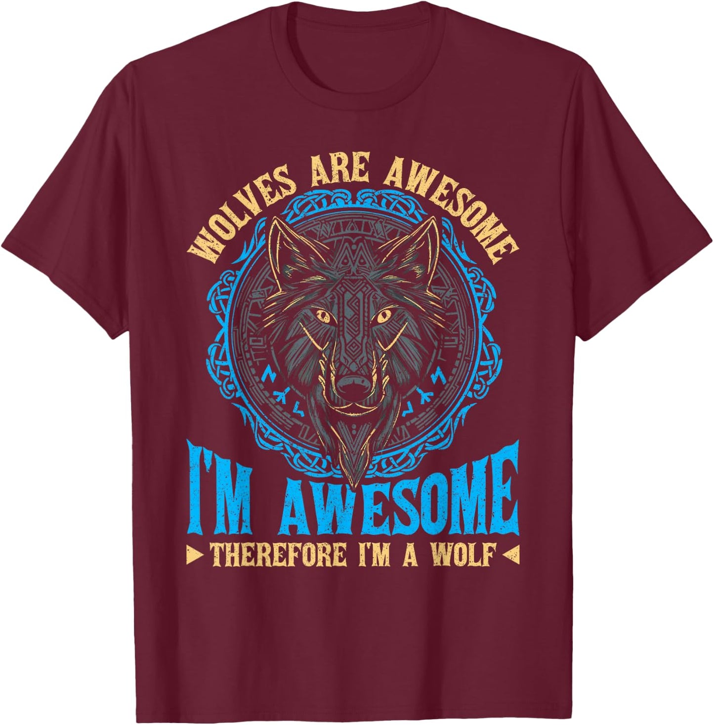 Wolf Wolves Are Awesome I'm Awesome Therefore I'm A Wolf T-Shirt - T-Shirt | Maroon