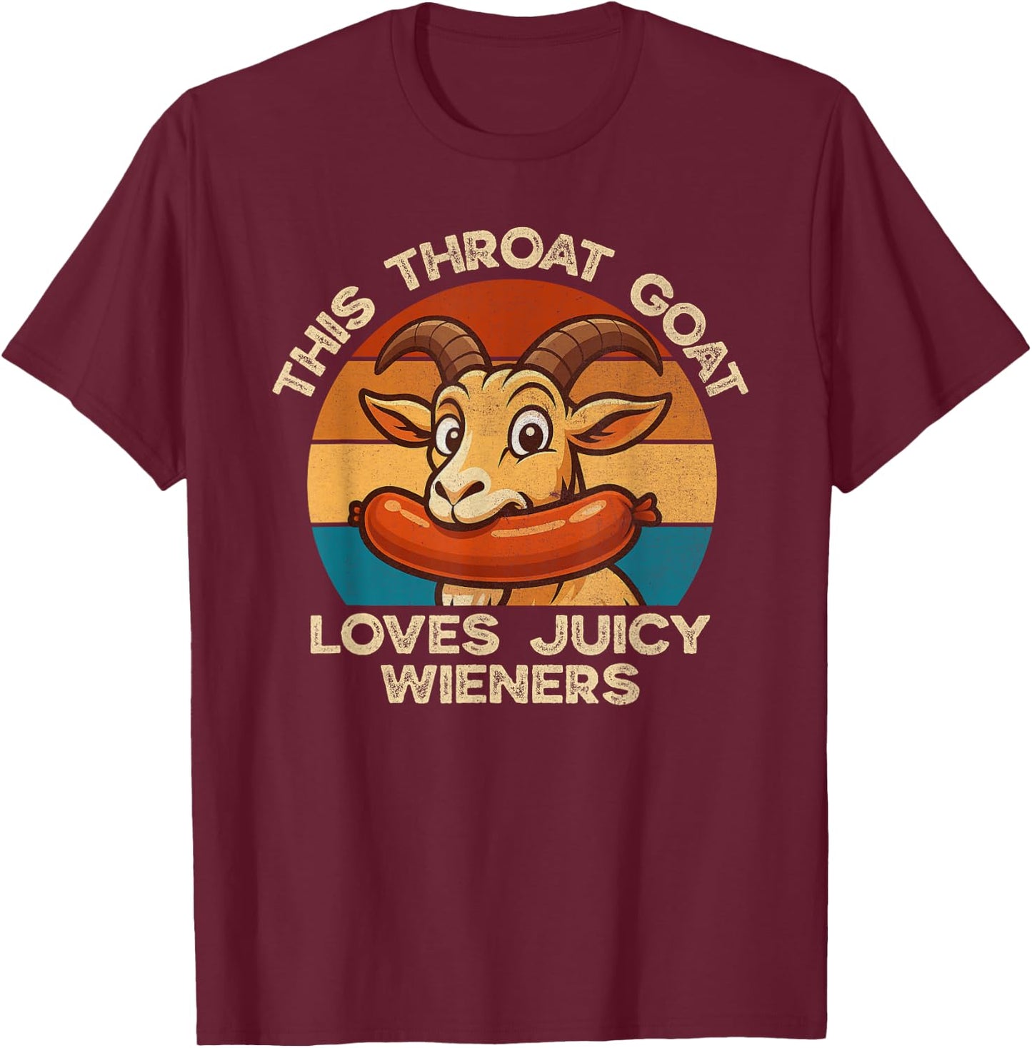 This Throat Goat Loves Juicy Wieners Inappropriate Offensive T-Shirt - T-Shirt | Maroon