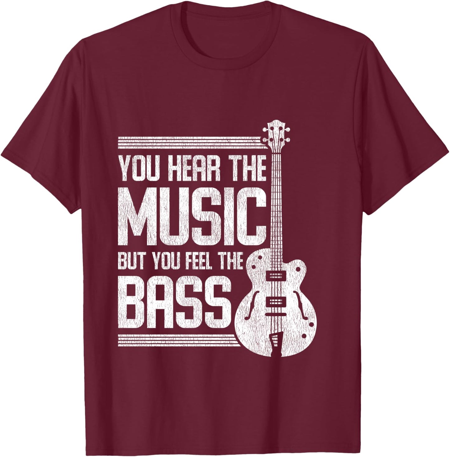 You Hear The Music But You Feel The Bass Guitar T-Shirt - T-Shirt | Maroon